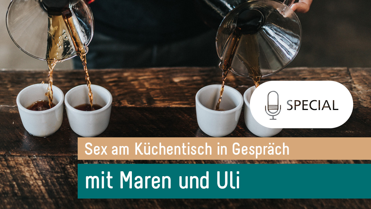 Sex am Küchentisch - Entspannte Sexualität leben