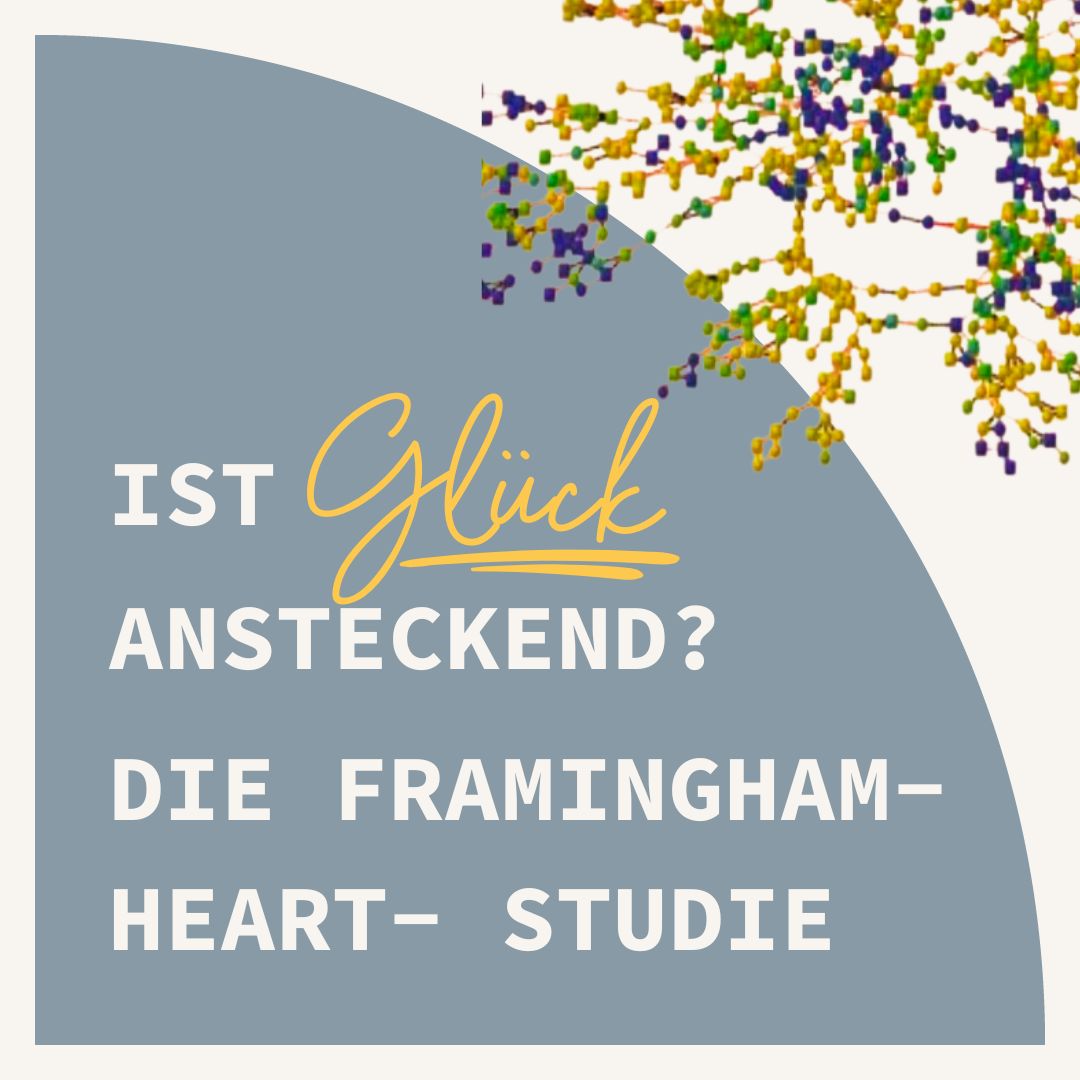 Ist Glück ansteckend? Die Framingham- Heart- Studie