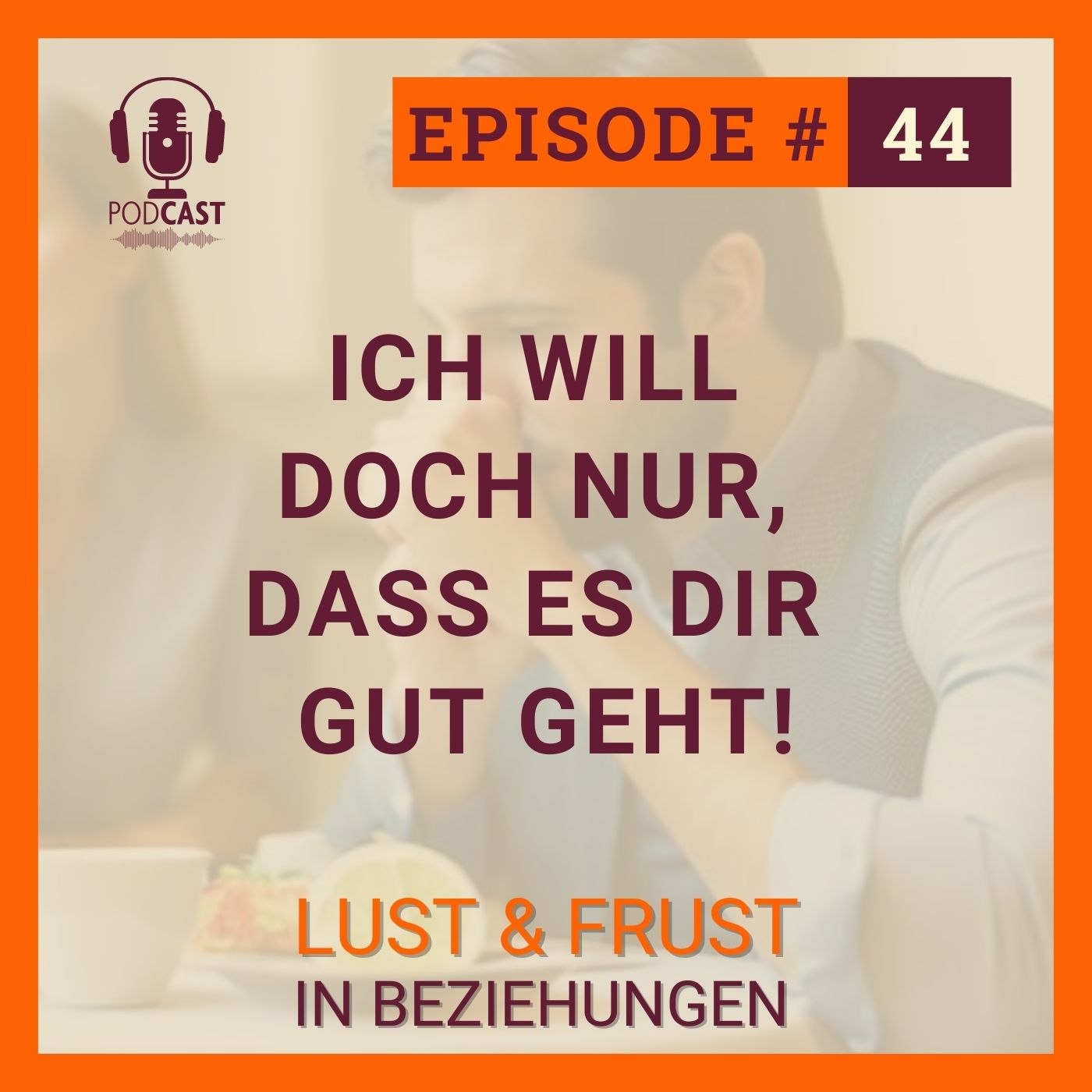#44 Ich will doch nur, dass es dir gut geht #44 Ich will doch nur, dass es dir gut geht
