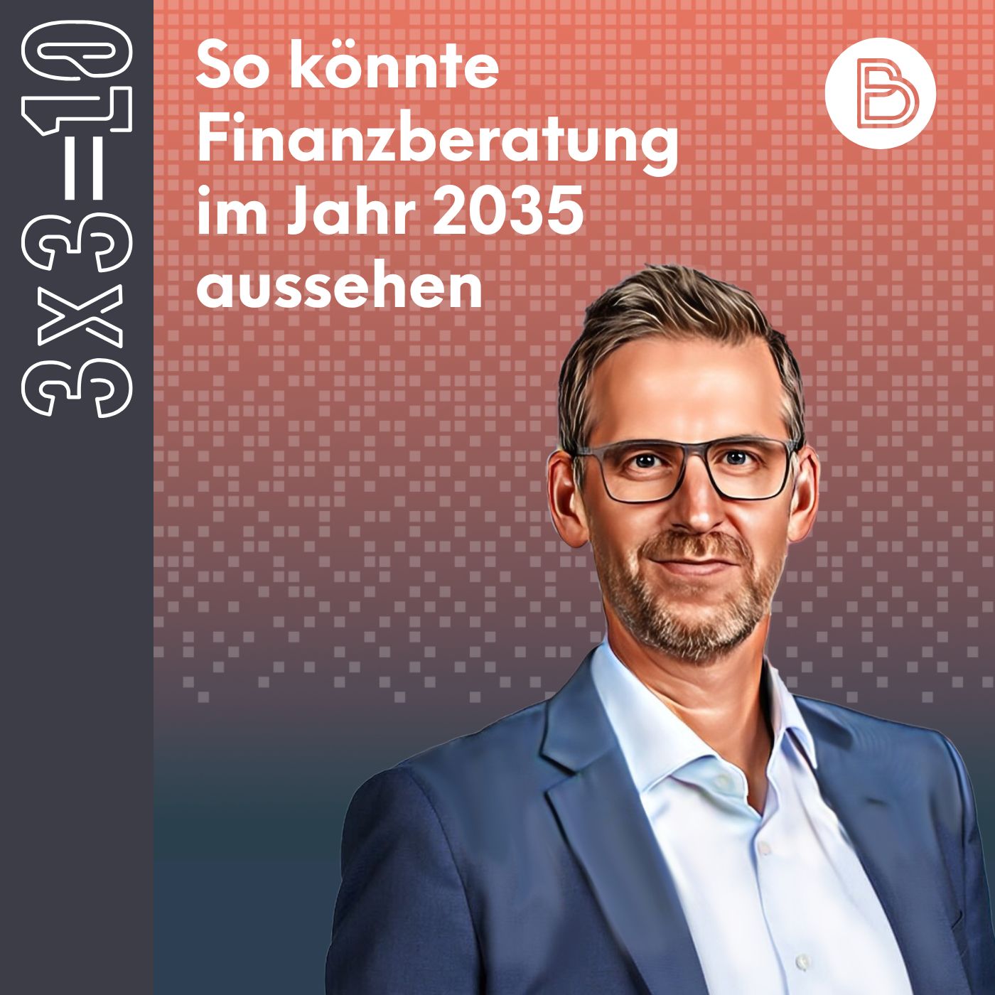 3x3=10 #2: So könnte Finanzberatung im Jahr 2035 aussehen