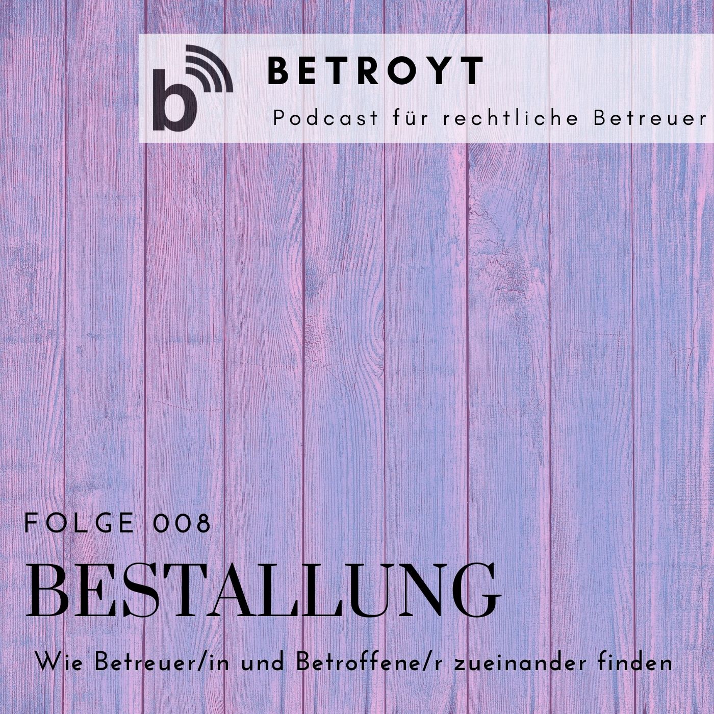 Folge 008 Bestallung - Wie Betreuer/in und Betroffene/r zueinander finden
