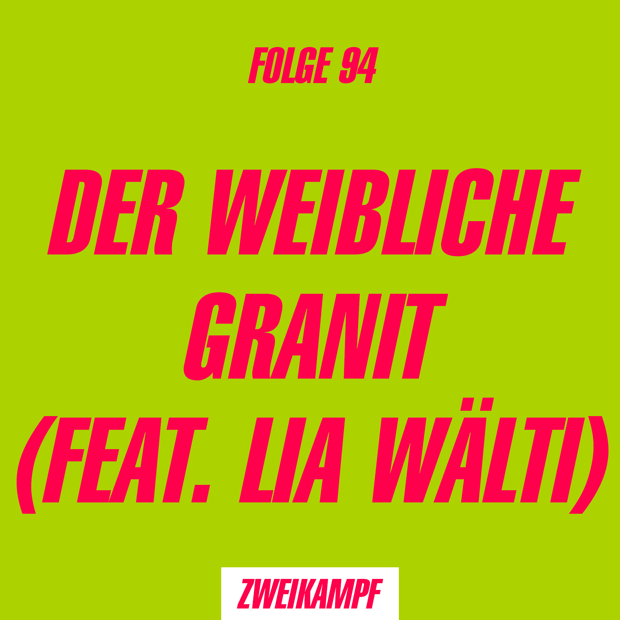 Folge 94: Der weibliche Granit (feat. Lia Wälti)