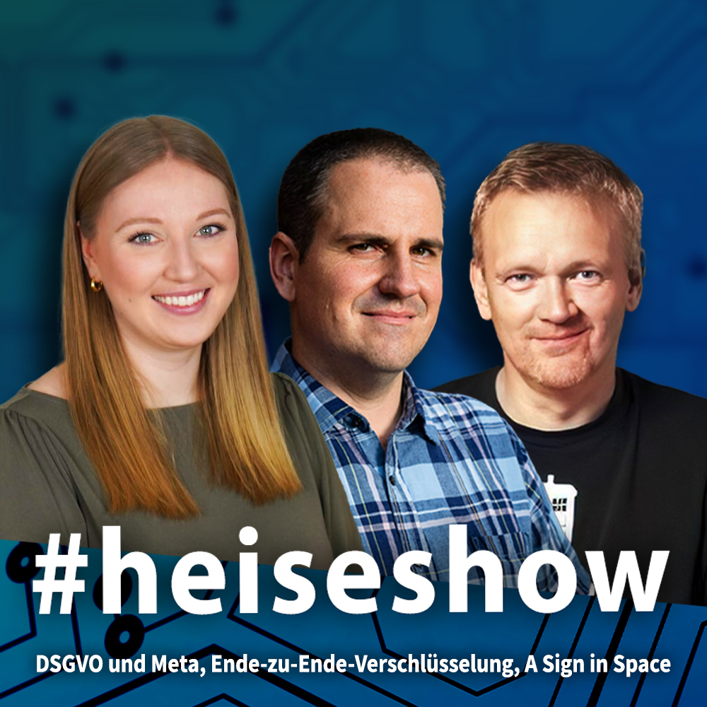 DSGVO und Meta, Ende-zu-Ende-Verschlüsselung, A Sign in Space | #heiseshow