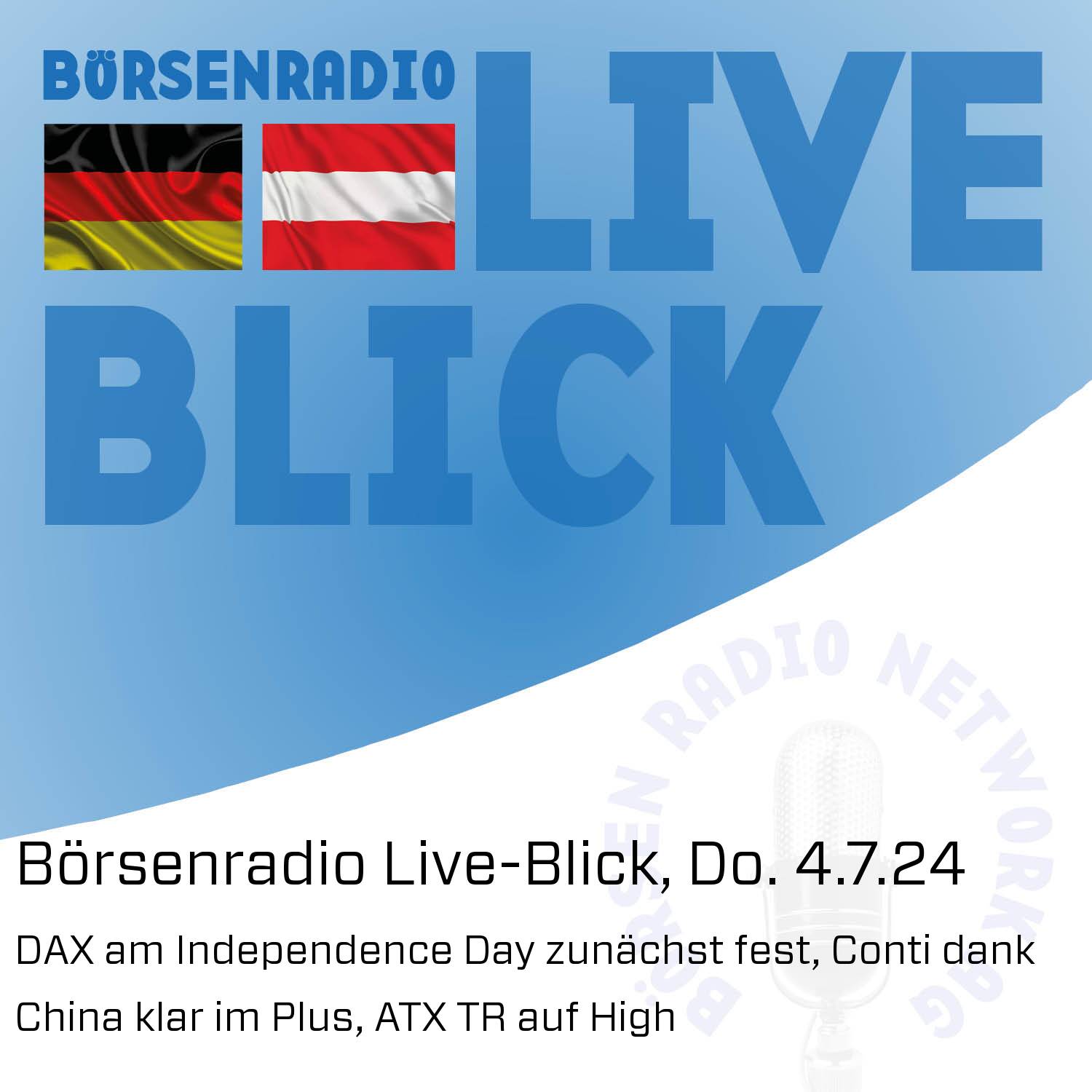 Börsenradio Live-Blick, Do. 4.7.24: DAX am Independence Day zunächst fest, Conti dank China klar im Plus, ATX TR auf High