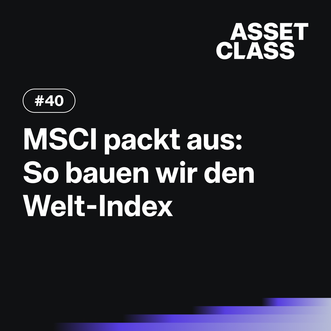 MSCI packt aus: So bauen wir den Welt-Index | Asset Class #40