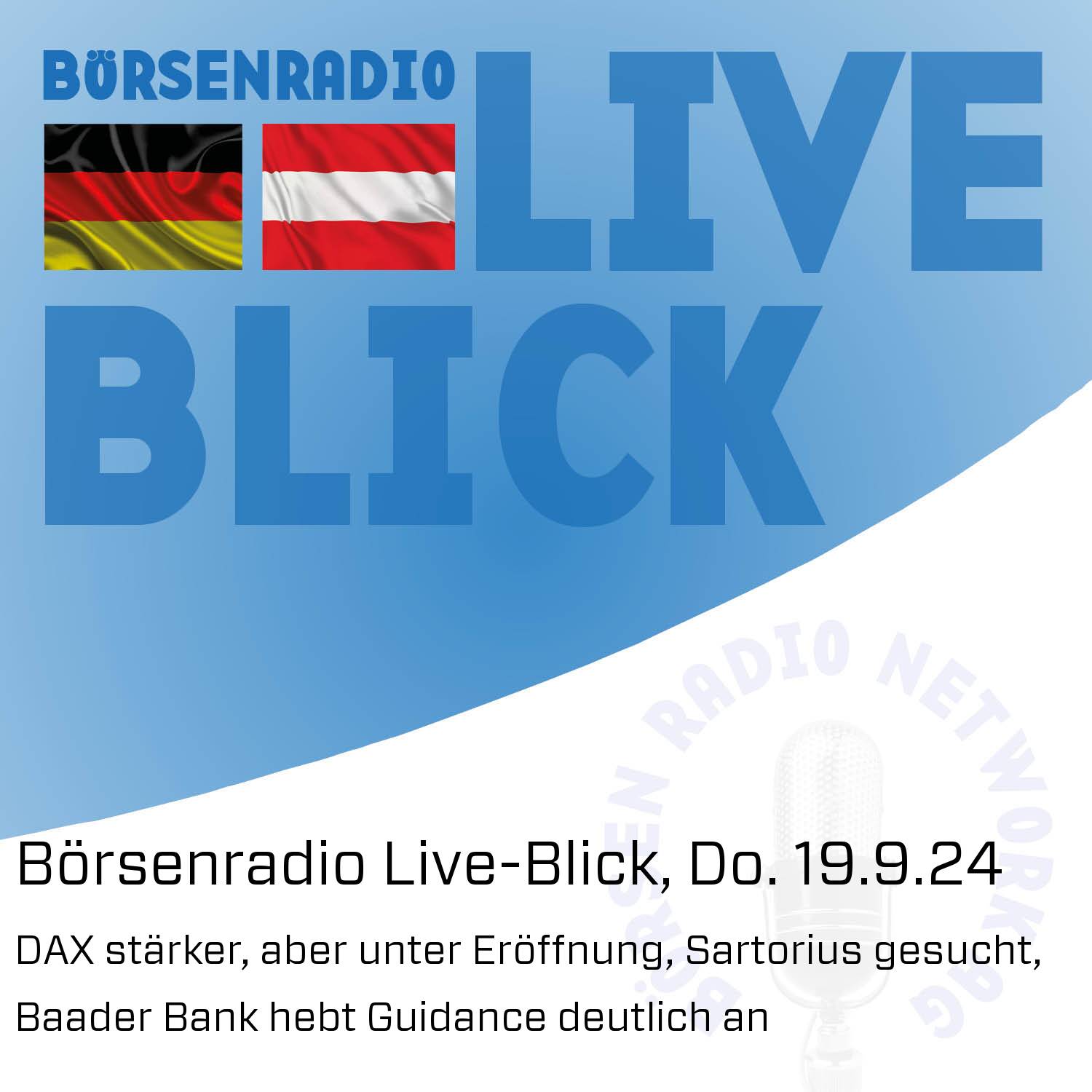 Börsenradio Live-Blick, Do. 19.9.24:  DAX stärker, aber unter Eröffnung, Sartorius gesucht, Baader Bank hebt Guidance deutlich an