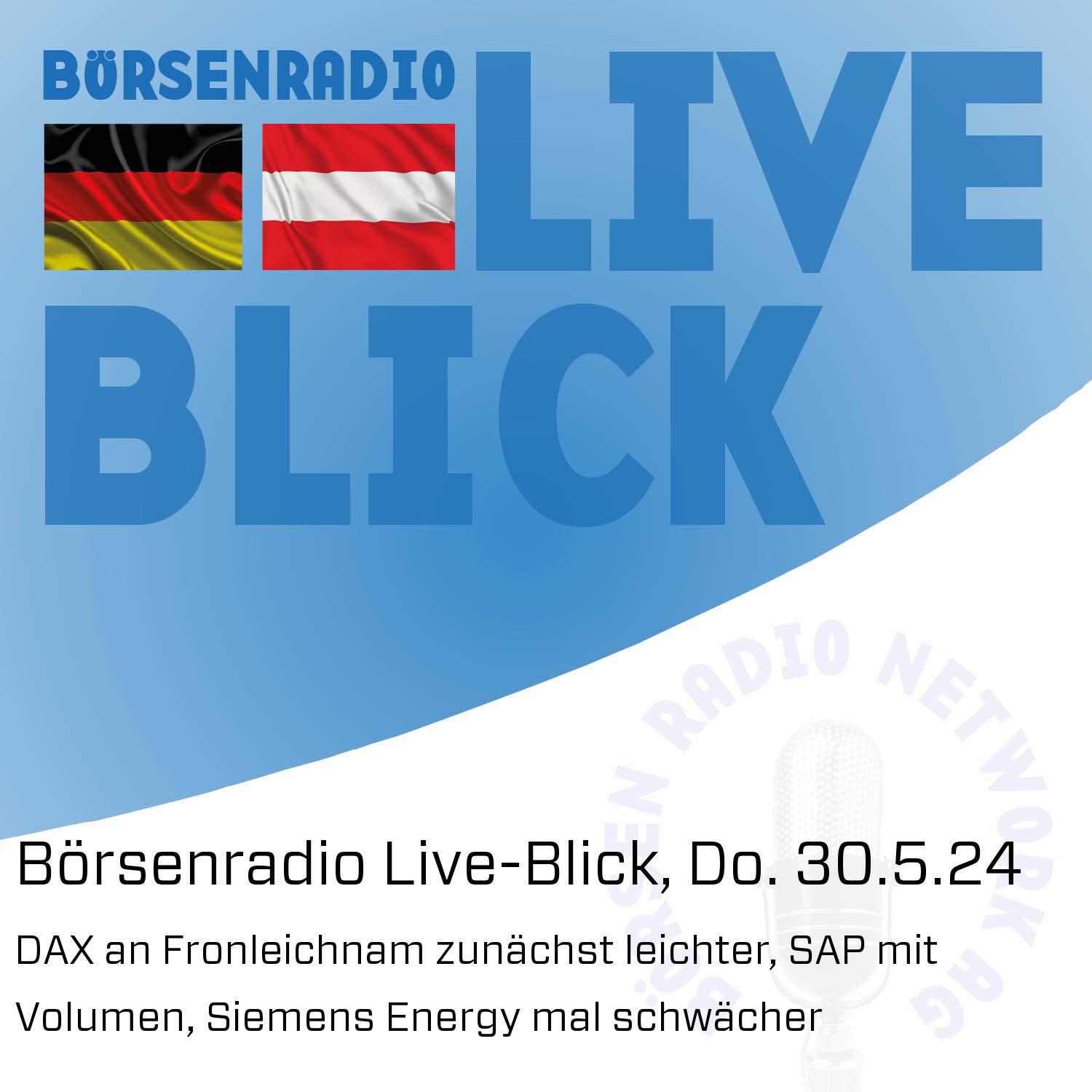 Börsenradio Live-Blick, Do. 30.5.24: DAX an Fronleichnam zunächst leichter, SAP mit Volumen, Siemens Energy mal schwächer