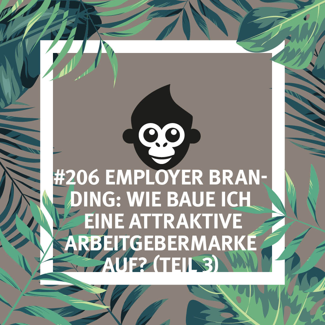 #206 Employer Branding: Wie baue ich eine attraktive Arbeitgebermarke auf? (Teil 3)