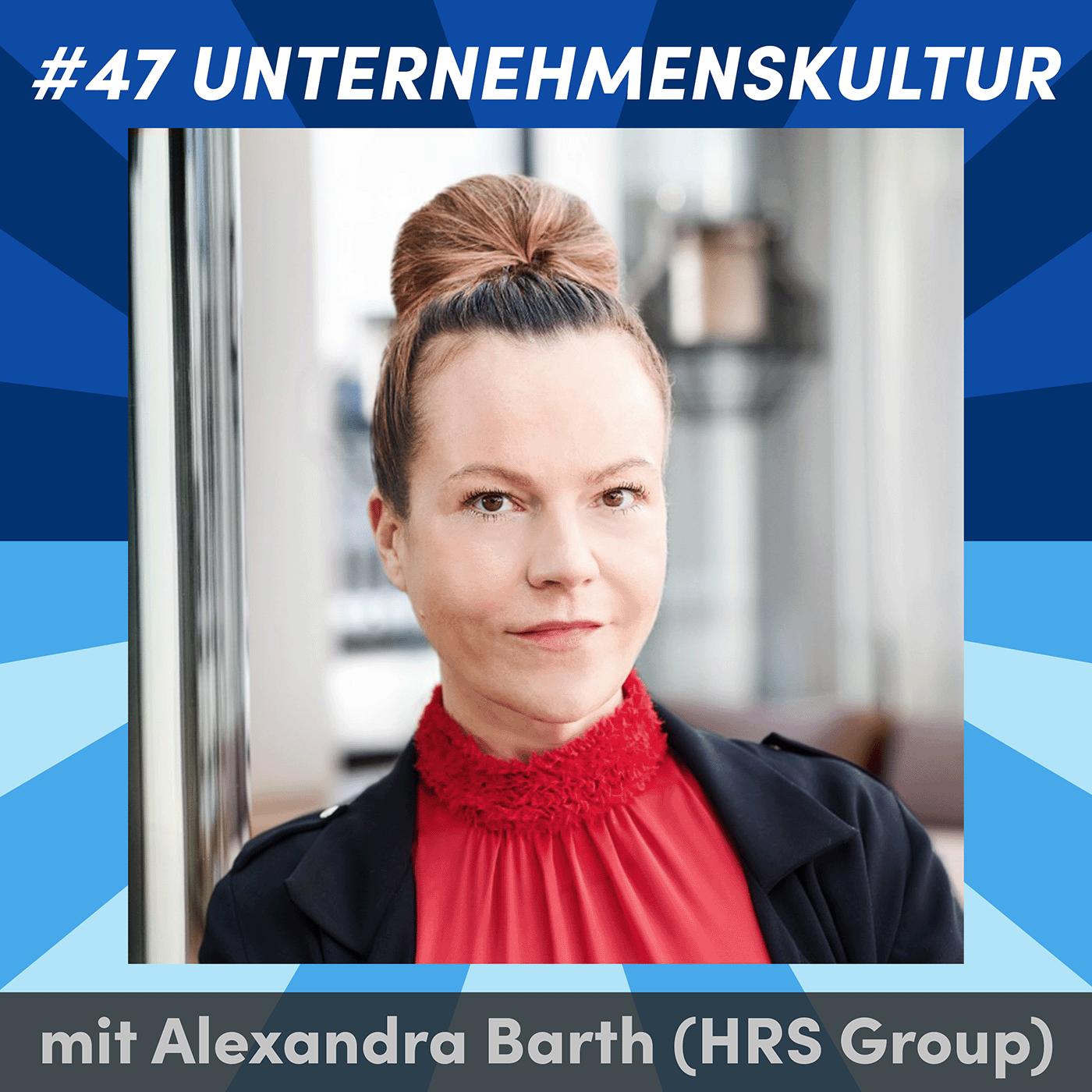 #47 Warum Unternehmenskultur der Schlüssel zur Innovationsfähigkeit ist - mit Alexandra Barth (HRS Group)