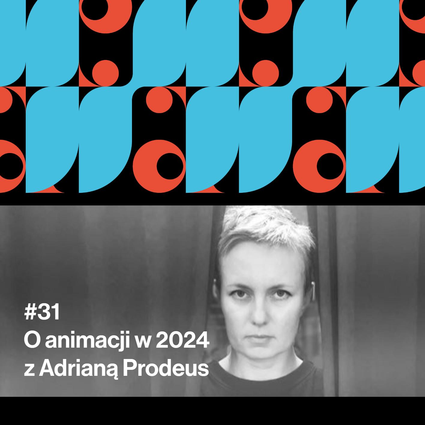 #31 O animacji w 2024 z Adrianą Prodeus