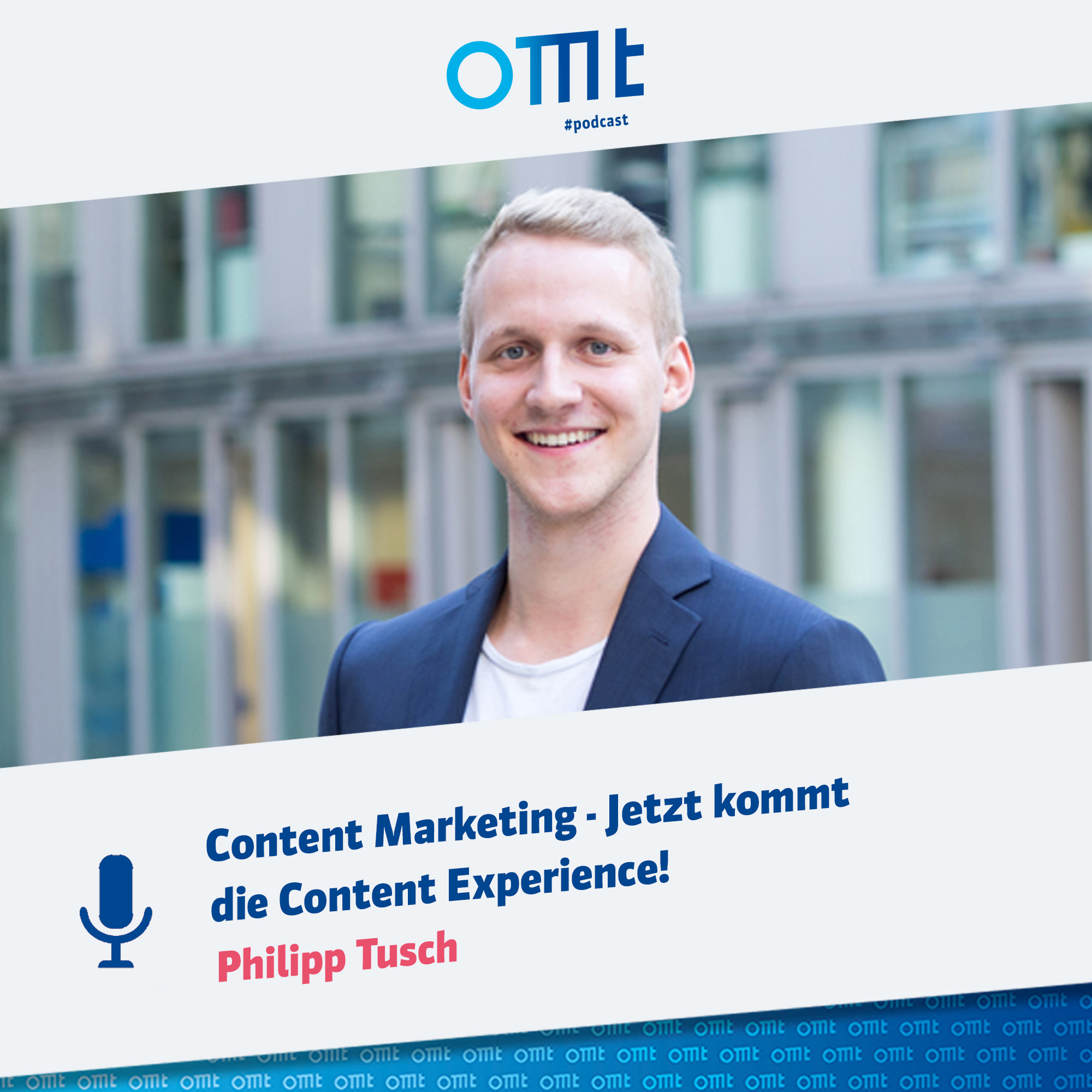 "Content Marketing - Jetzt kommt die Content Experience! mit Philipp Tusch | OMT-Podcast #111
