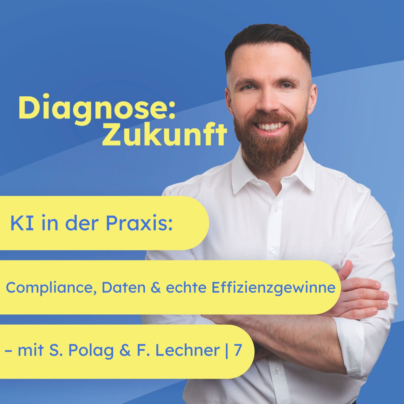 KI in der Praxis: Compliance, Daten und echte Effizienzgewinne – mit Sebastian Polag und Fabian Lechner | 7 KI in der Praxis: Compliance, Daten und echte Effizienzgewinne – mit Sebastian Polag und Fabian Lechner | 7