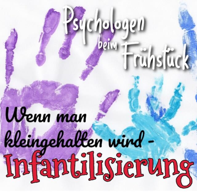 Folge 299: Wenn man kleingehalten wird - Infantilisierung