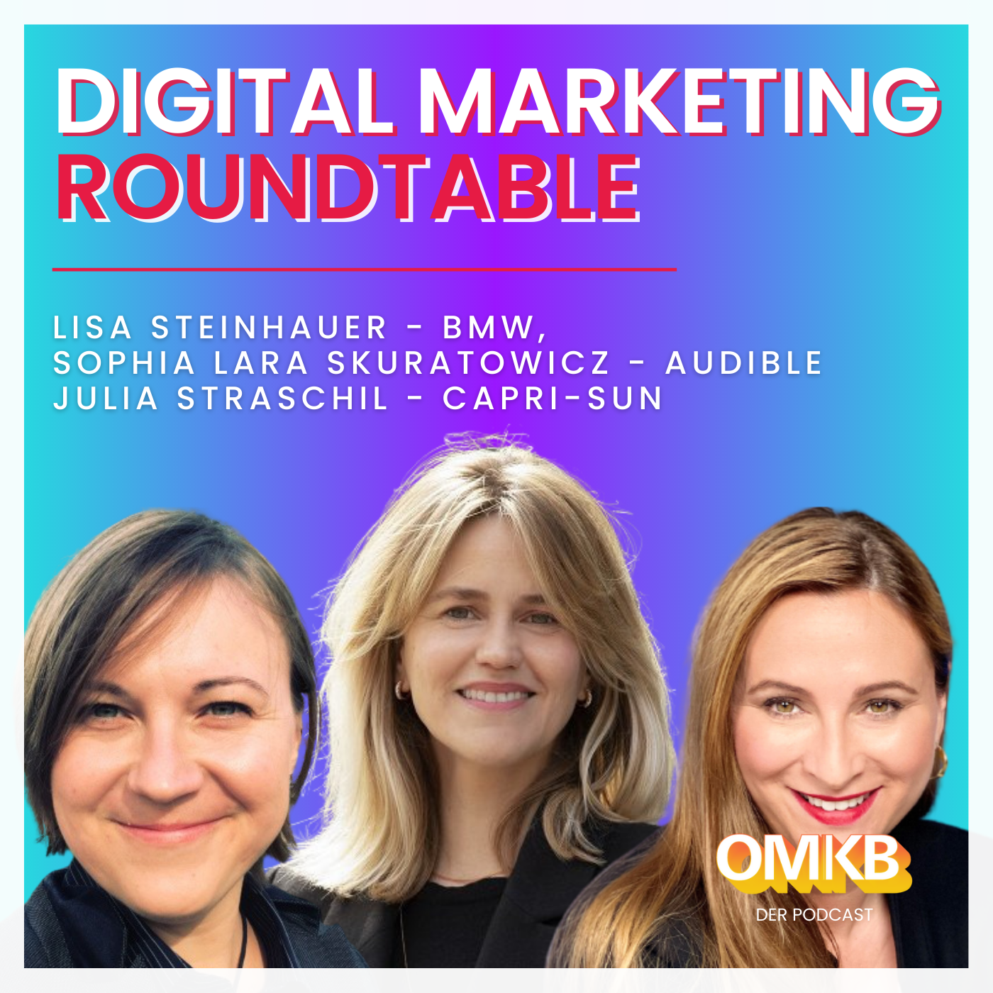 Cover der Podcast-Episode: OMKB #23 Female Digital Marketing Roundtable mit BMW, Capri-Sun und Audible