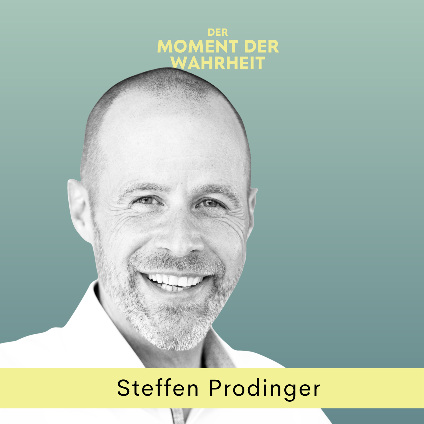 Der Moment der Wahrheit mit Steffen Prodinger, Möglichmacher, Business Angel, Group Lead SUNFLOWER Group