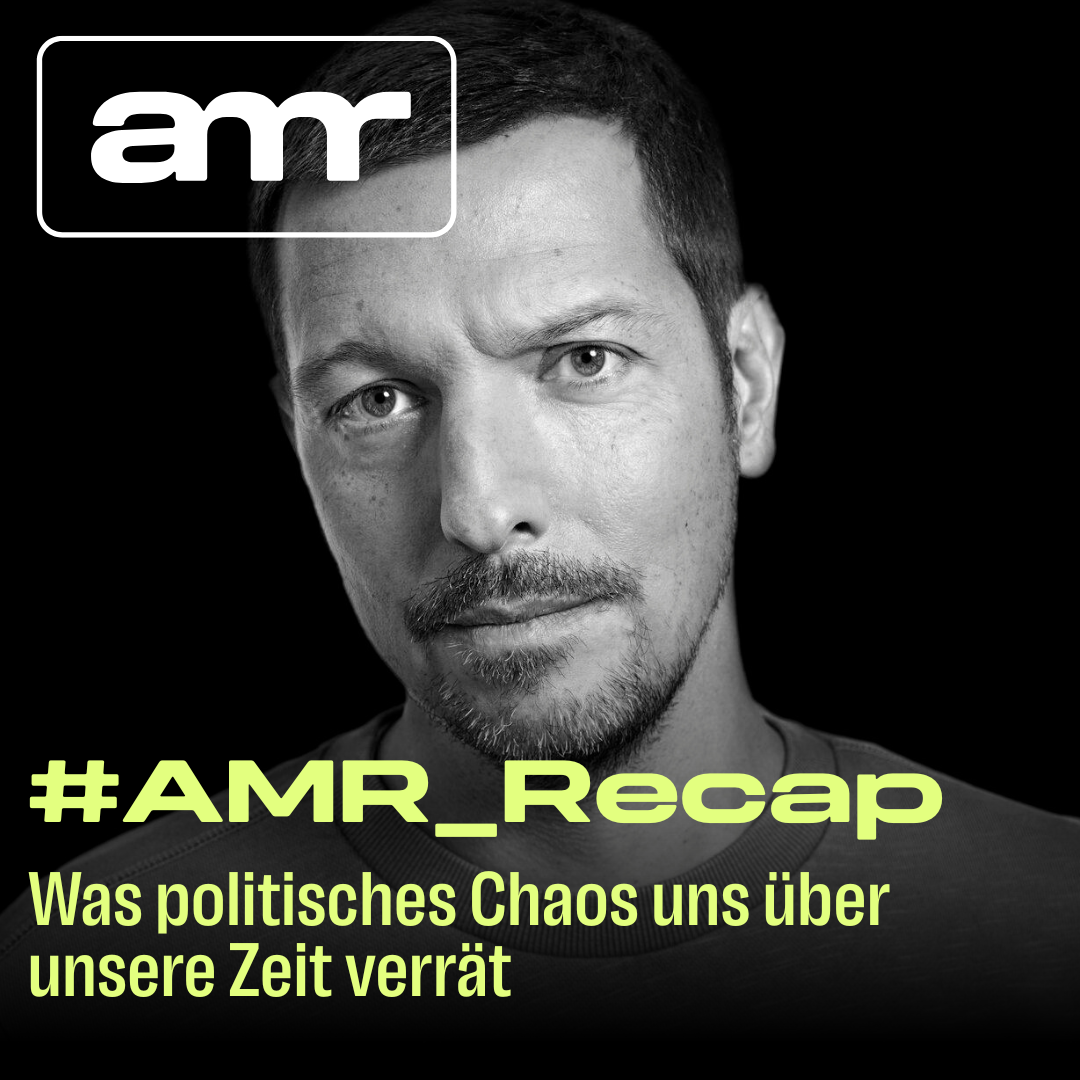 #AMR_Recap: Was politisches Chaos uns über unsere Zeit verrät