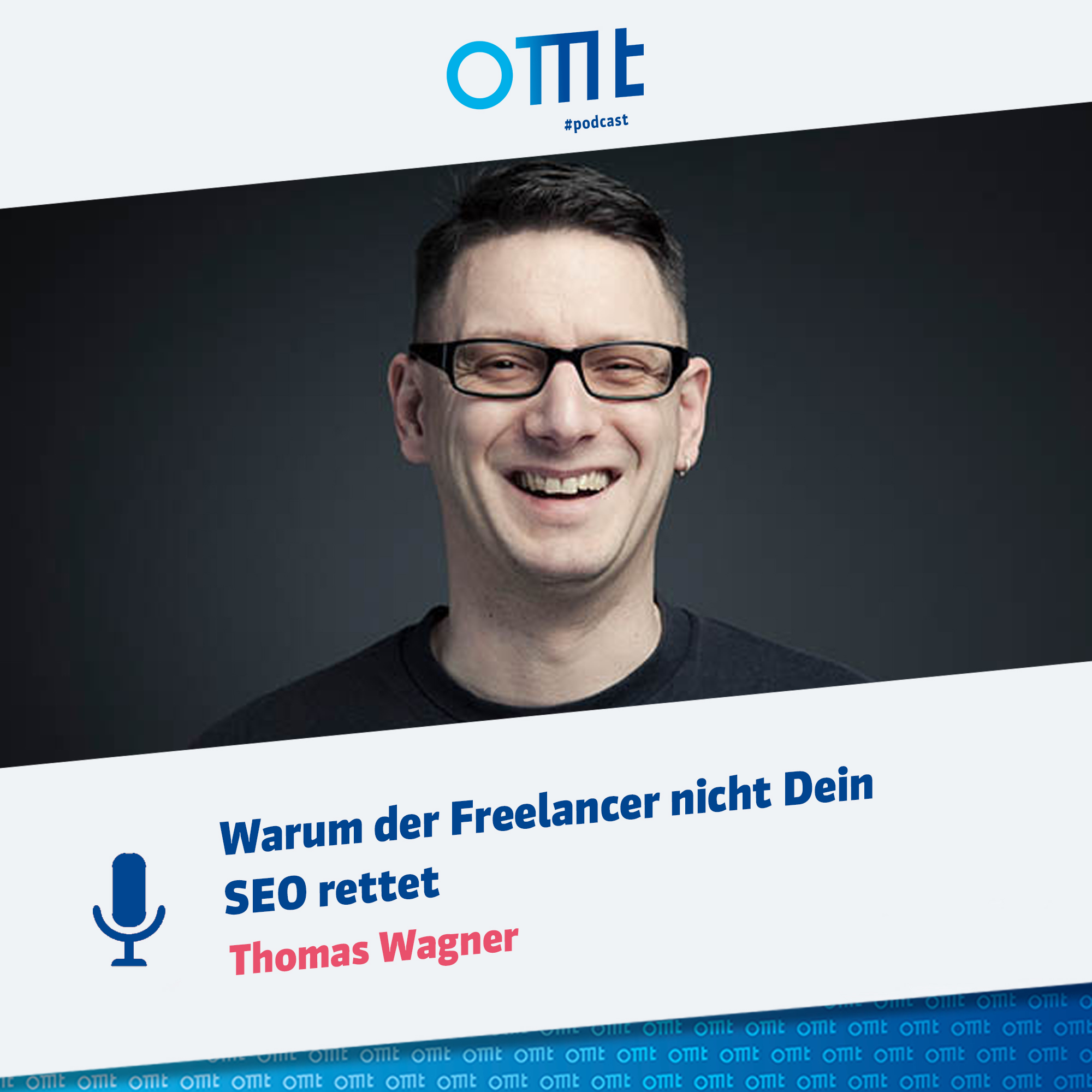 "Warum Der Freelancer Nicht Dein SEO Rettet" mit Thomas Wagner  | OMT-Podcast #107
