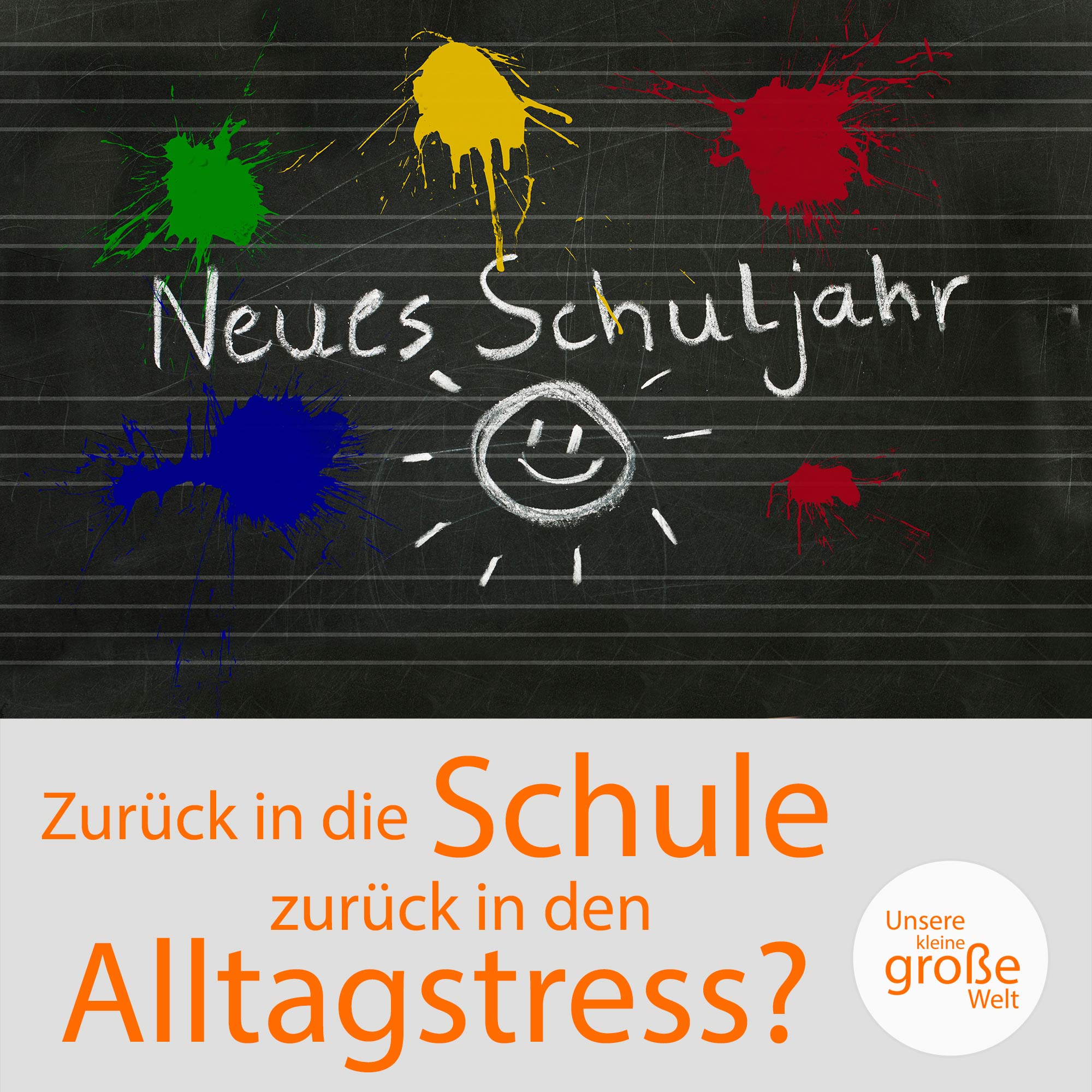 Unsere kleine, große Welt Folge 175: Zurück in die Schule, zurück in den Alltagsstress? Unsere kleine, große Welt Folge 175: Zurück in die Schule, zurück in den Alltagsstress?