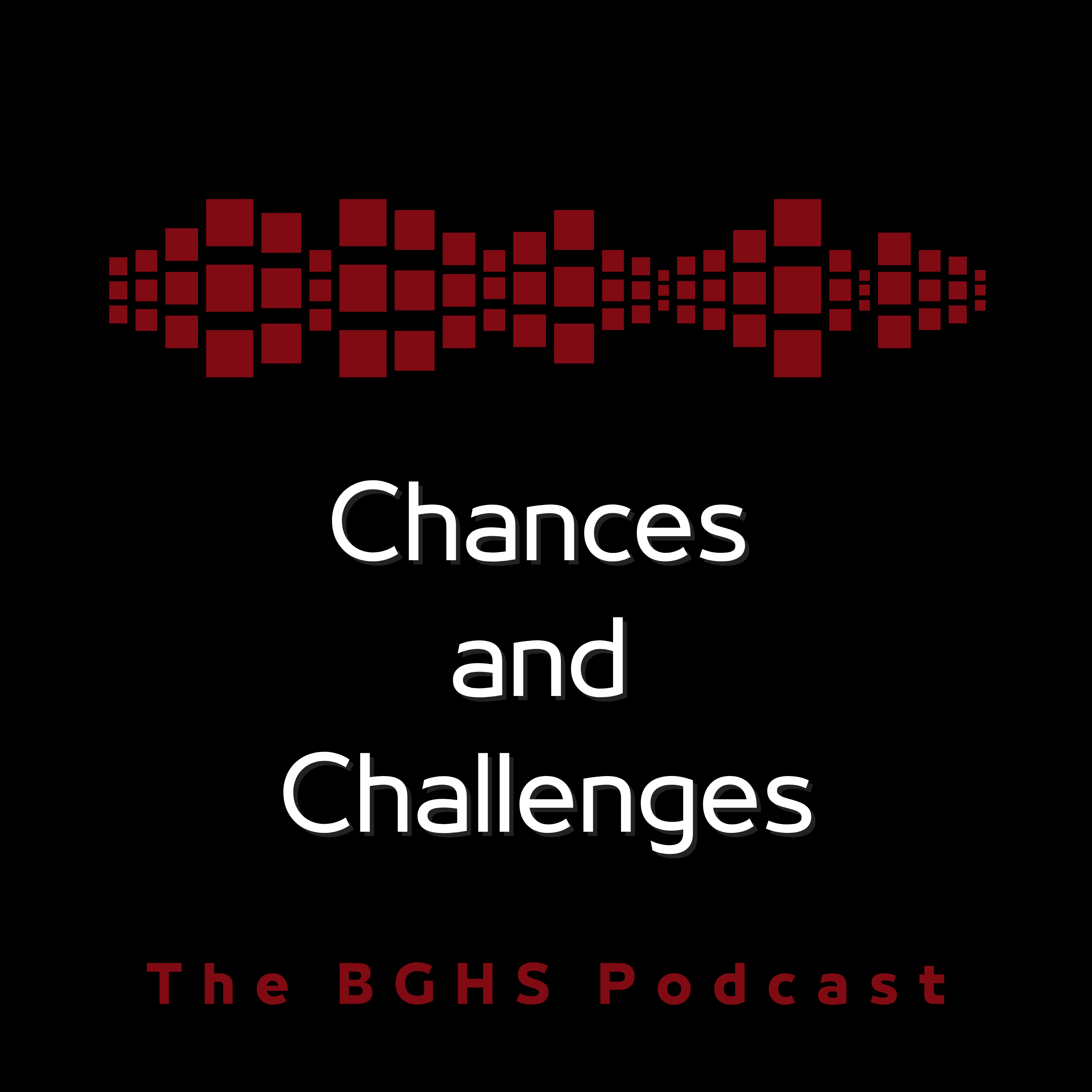 Chances and Challenges - The BGHS Podcast