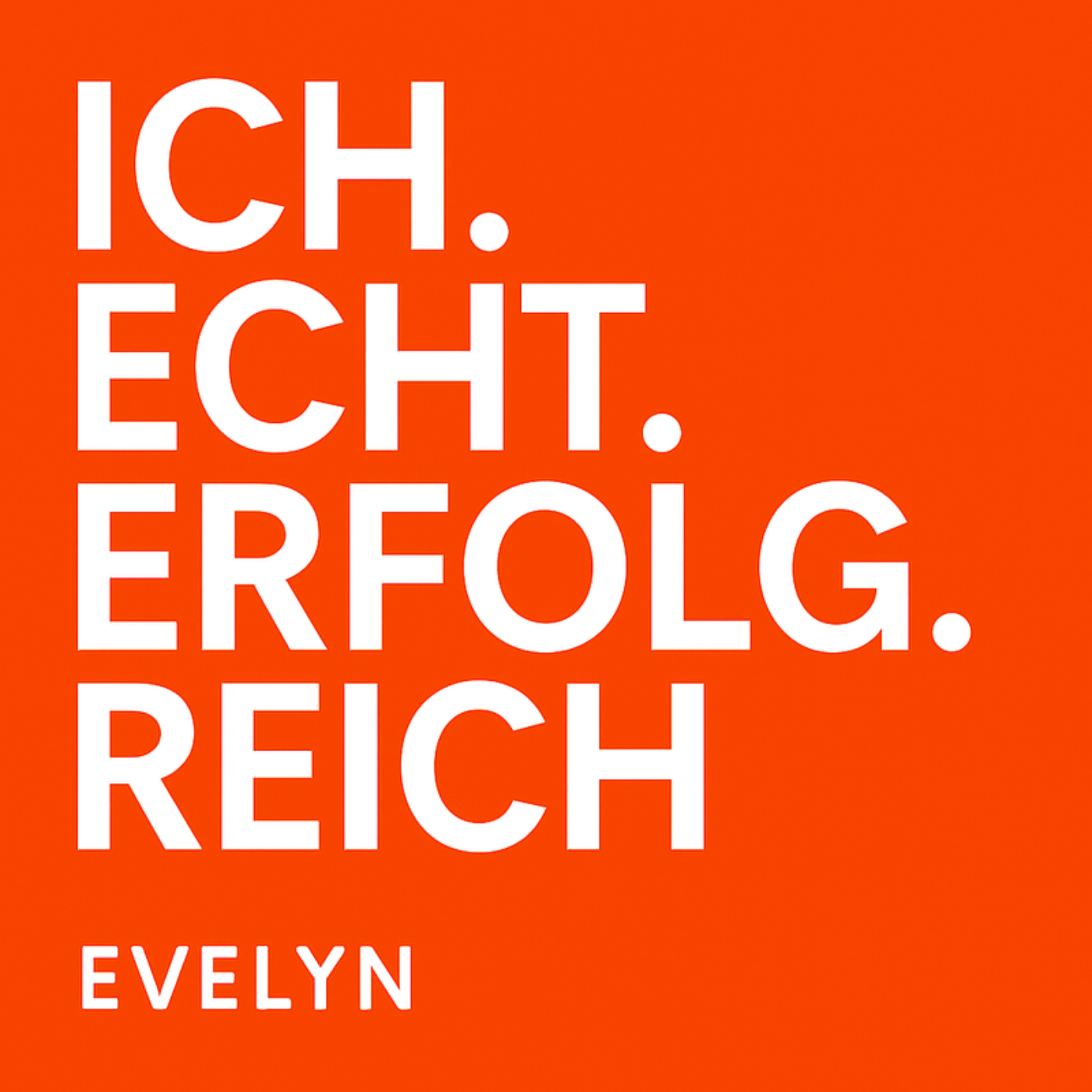 „Ich. Echt. Erfolg. Reich. Evelyn."