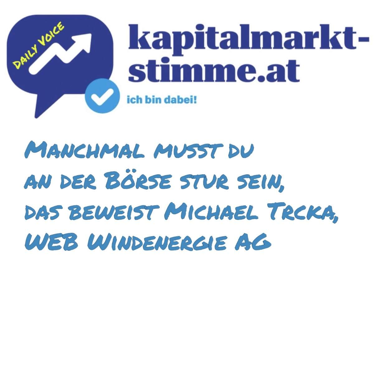 kapitalmarkt-stimme.at daily voice 204/365: Manchmal musst du an der Börse stur sein, das beweist Michael Trcka, WEB Windenergie AG