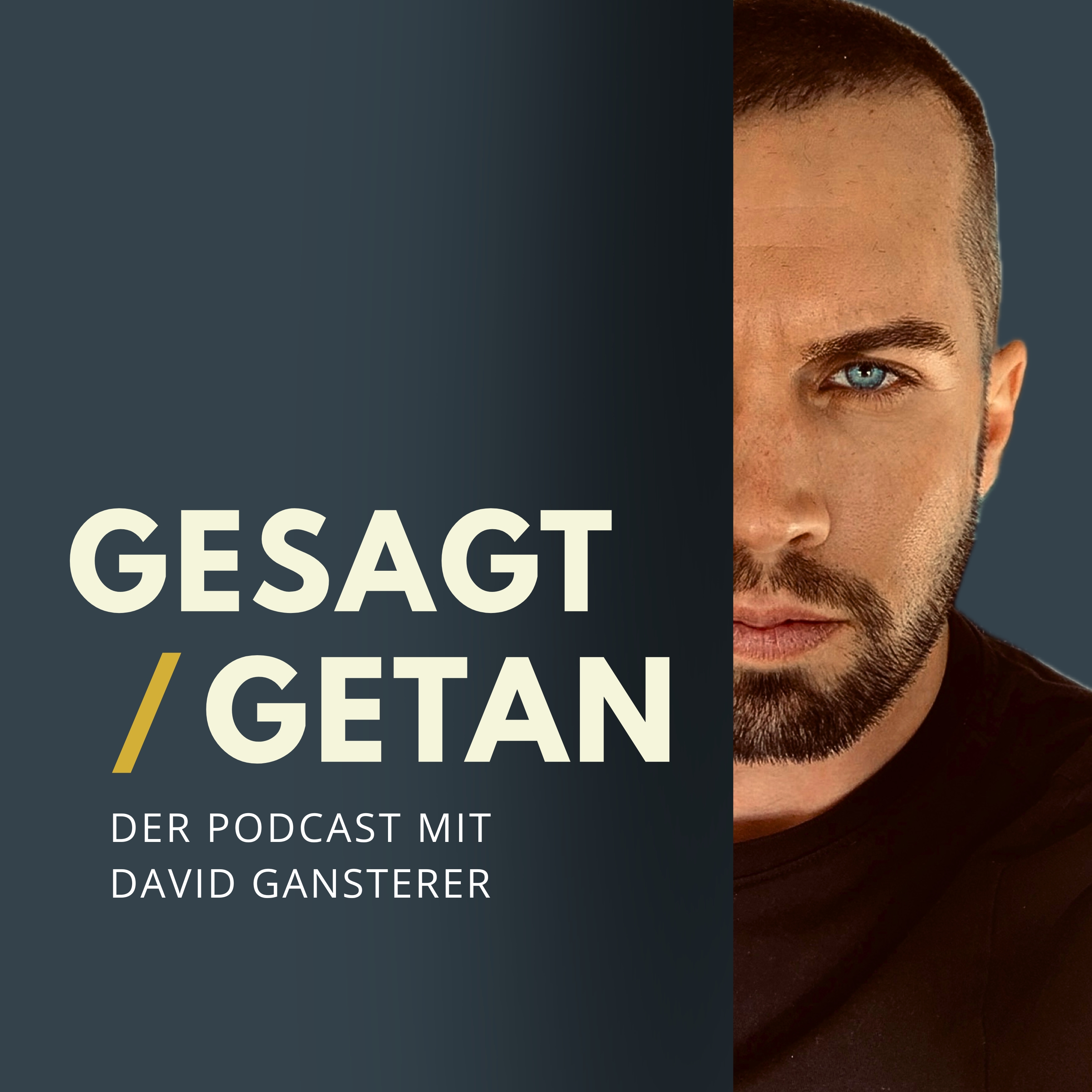 "GESAGT | GETAN" - Der Podcast mit David Gansterer.