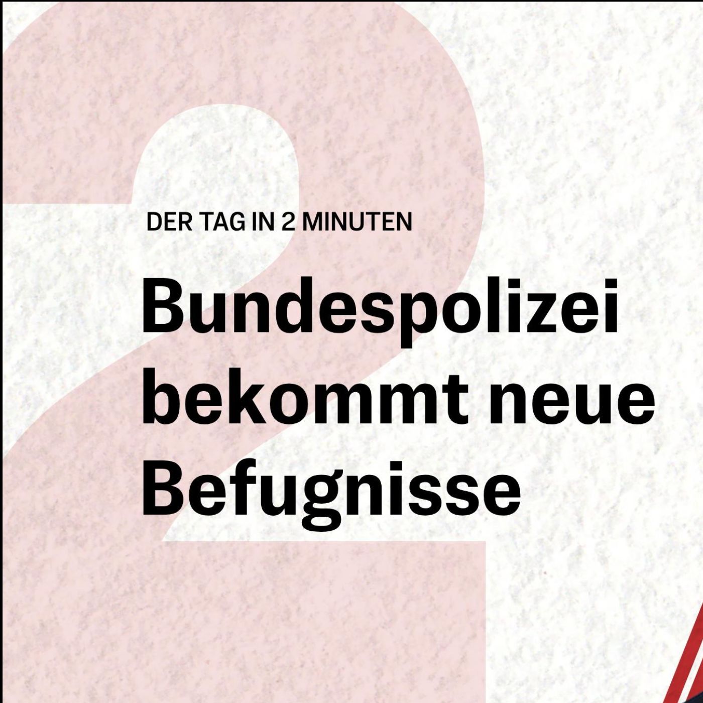 Bundestag beschließt neues Bundespolizeigesetz | Der Tag in 2 Minuten episode artwork