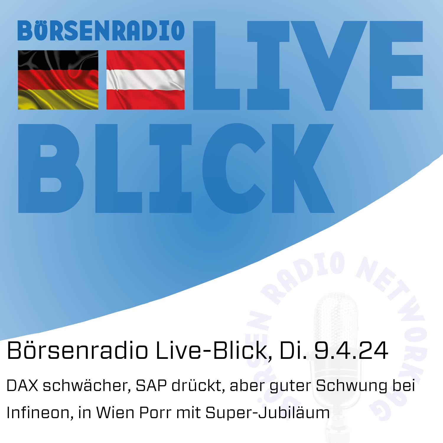Börsenradio Live-Blick, Di. 9.4.24: DAX schwächer, SAP drückt, aber guter Schwung bei Infineon, in Wien Porr mit Super-Jubiläum