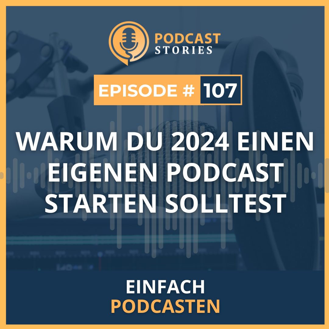 #107 - Warum du 2024 einen eigenen Podcast starten solltest