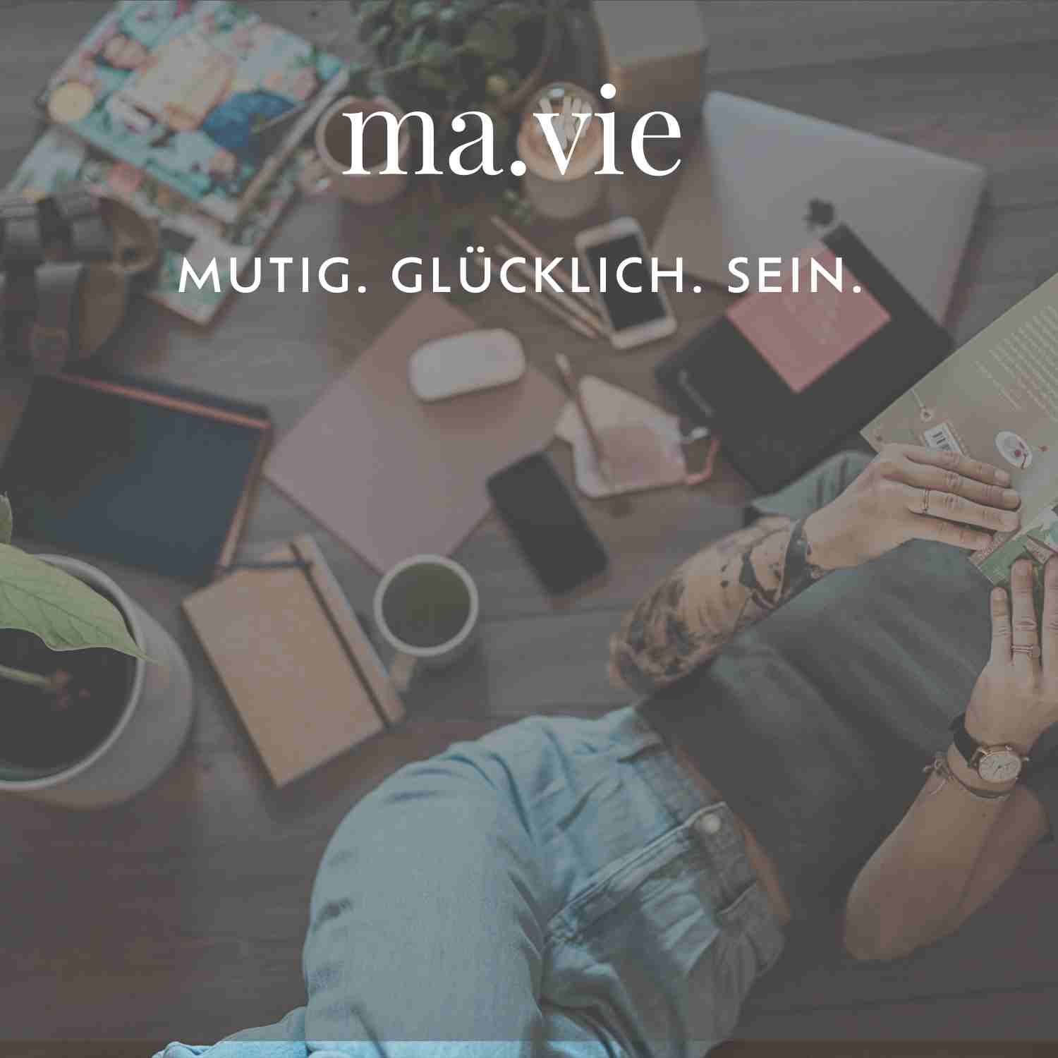 ma.vie – mutig. glücklich. sein.