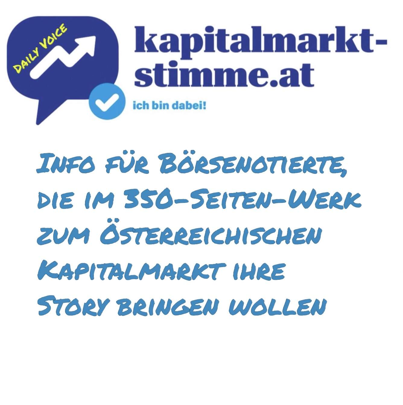 kapitalmarkt-stimme.at daily voice: Info an Börsenotierte, die im 350-Seiten-Werk zum Österreichischen Kapitalmarkt ihre Story bringen wollen kapitalmarkt-stimme.at daily voice: Info an Börsenotierte, die im 350-Seiten-Werk zum Österreichischen Kapitalmarkt ihre Story bringen wollen