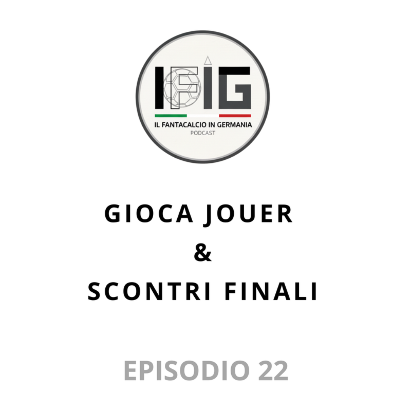 IFIG EP 22 - GIOCA JOUER & SCONTRI FINALI episode artwork