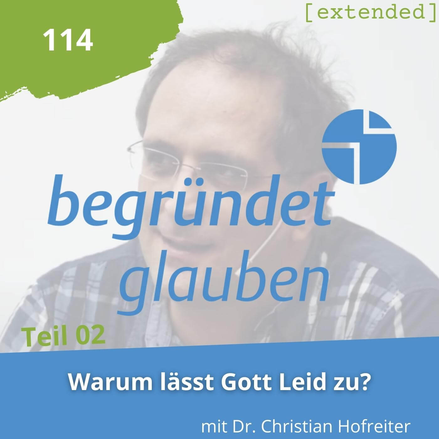 Teil 2 Warum lässt Gott Leid zu? mit Dr. Christian Hofreiter Begründet Glauben Podcast Teil 2 Warum lässt Gott Leid zu? mit Dr. Christian Hofreiter Begründet Glauben Podcast