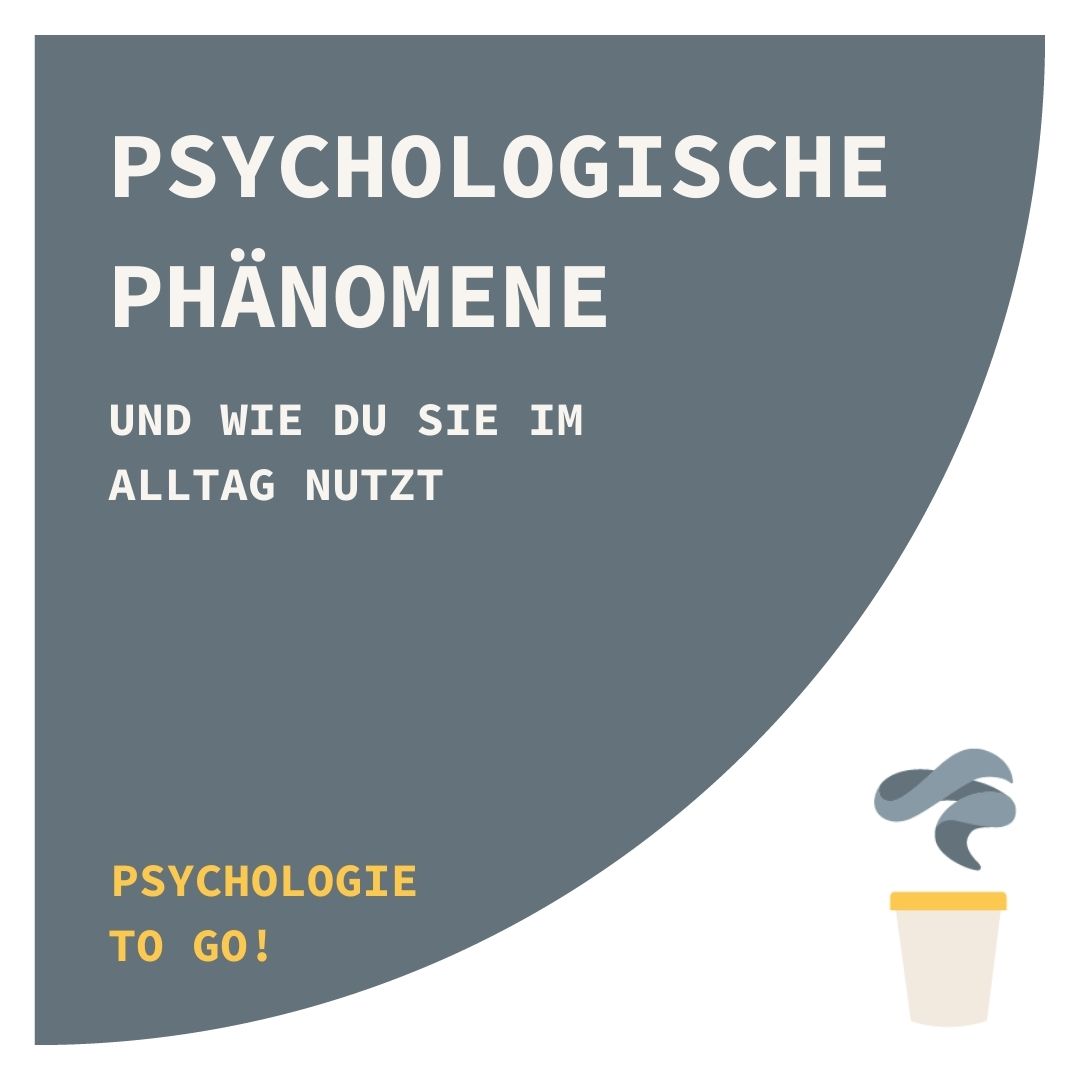 Psychologische Phänomene, und wie du sie im Alltag nutzt