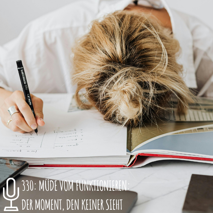 330: Müde vom Funktionieren: Der Moment, den keiner sieht