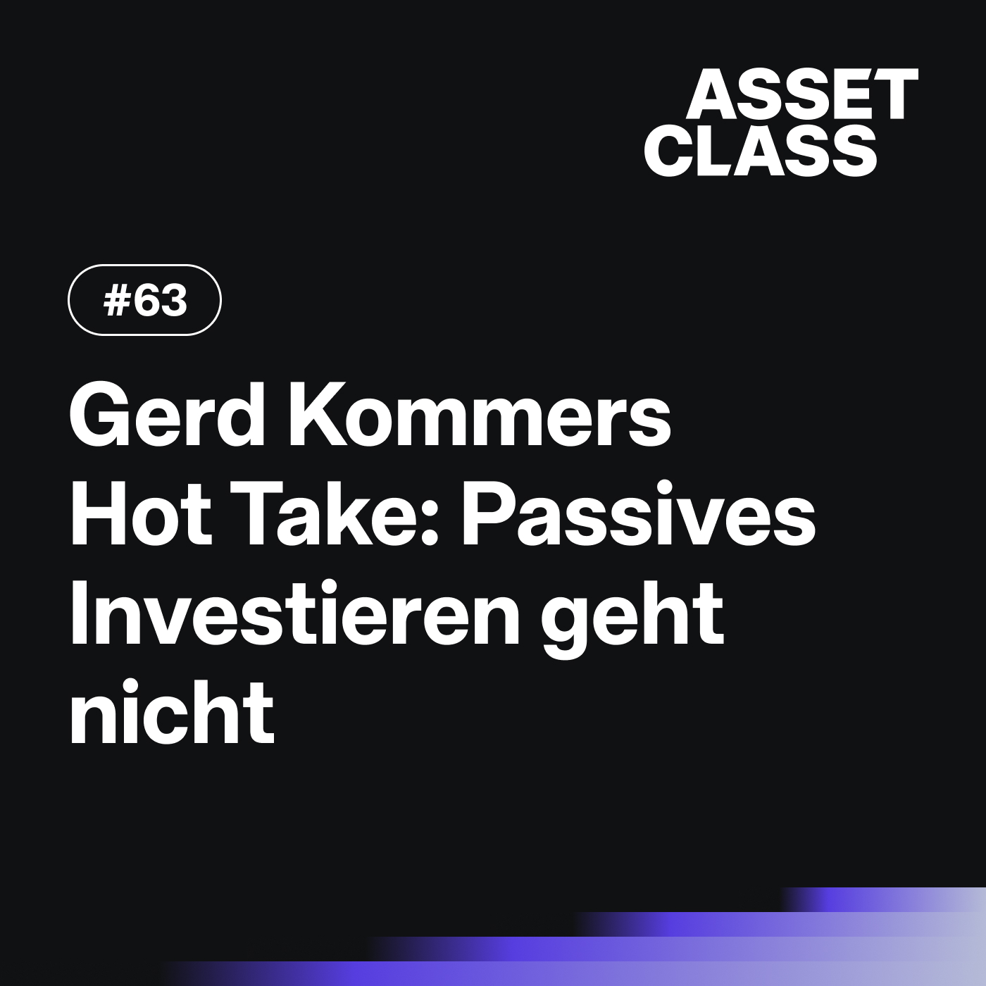 Gerd Kommers Hot Take: Passives Investieren geht nicht | Asset Class #63
