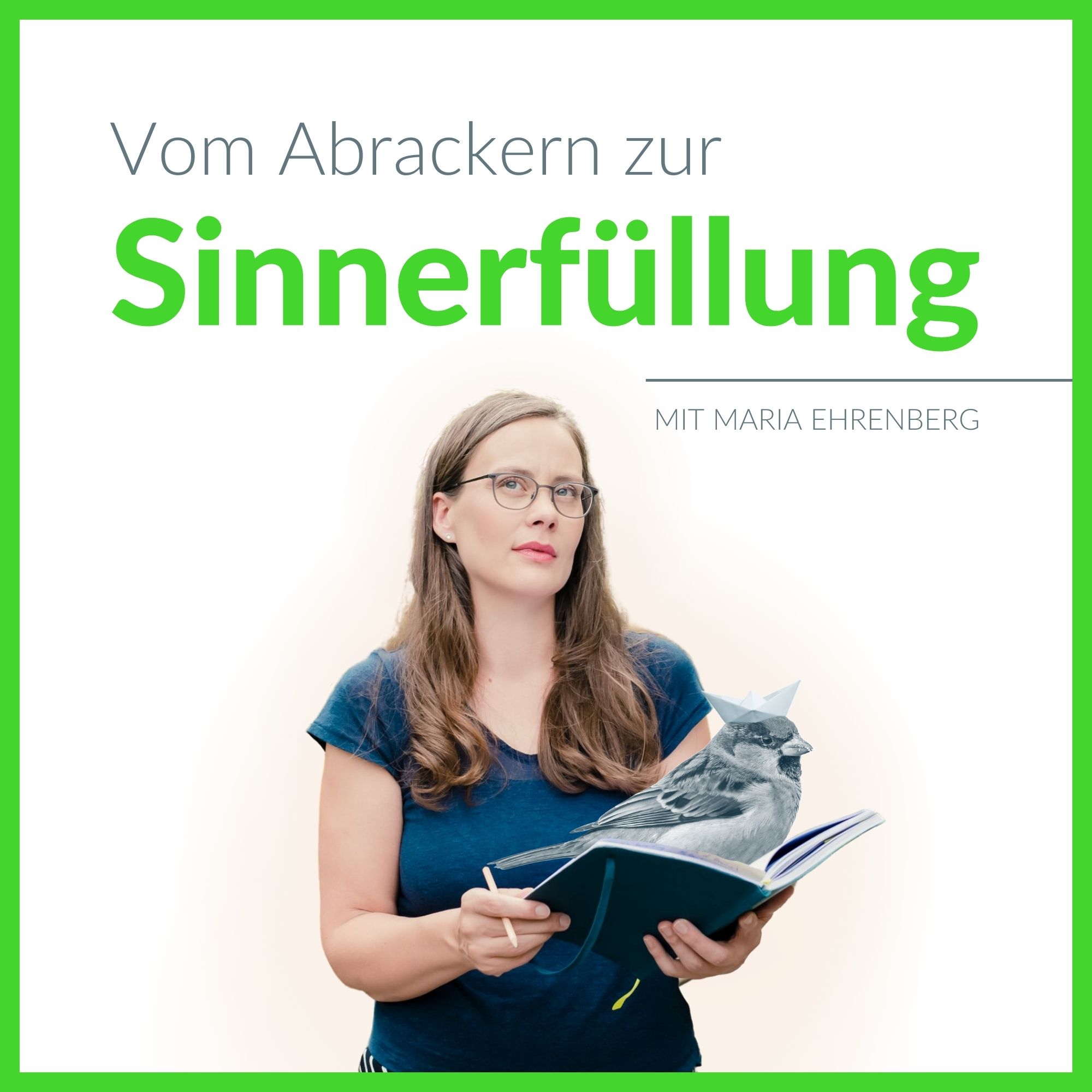 Vom Abrackern zur Sinnerfüllung - mit Maria Ehrenberg