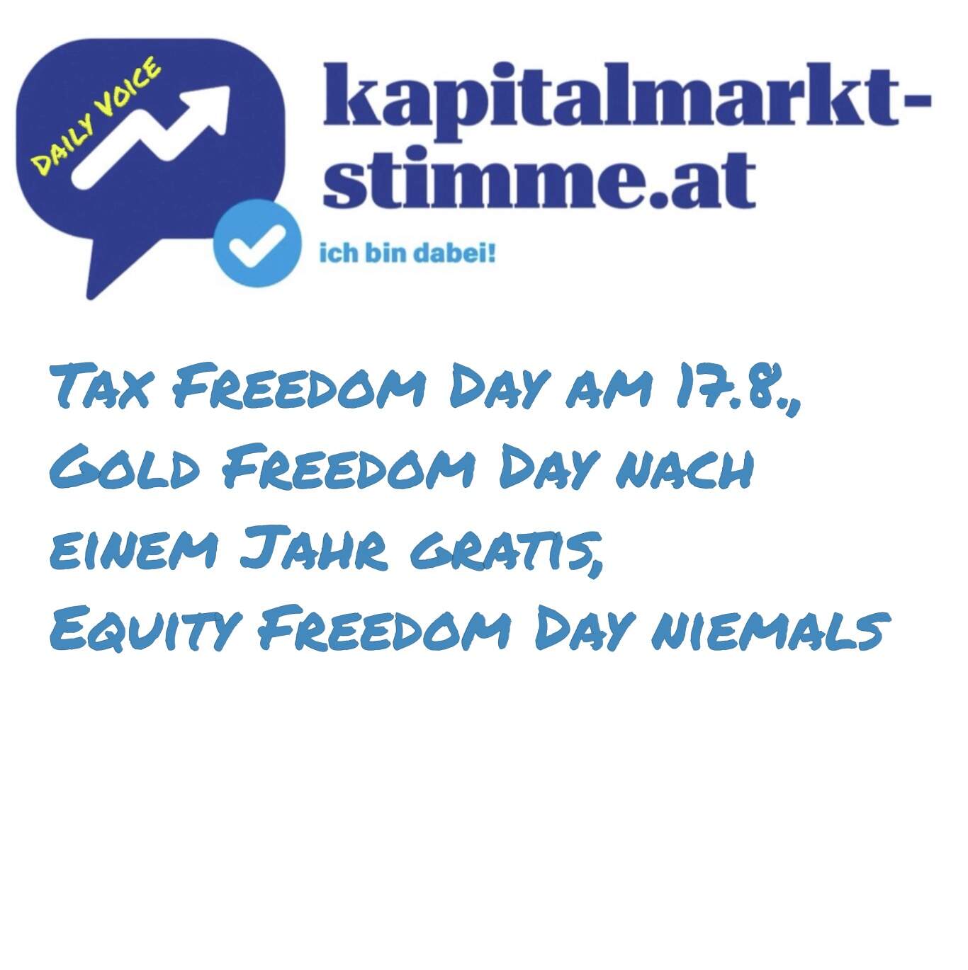 kapitalmarkt-stimme.at daily voice 226/365: Tax Freedom Day am 17.8., Gold Freedom Day nach 1 Jahr gratis, Equity Freedom Day niemals