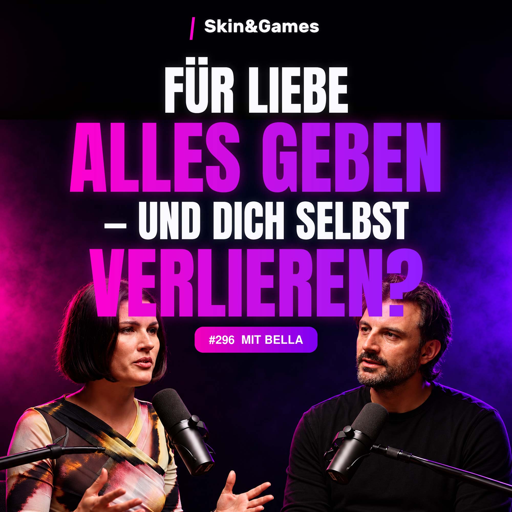 #296 › Für Liebe alles geben – und dich selbst verlieren? | Bella bei Skin&Games