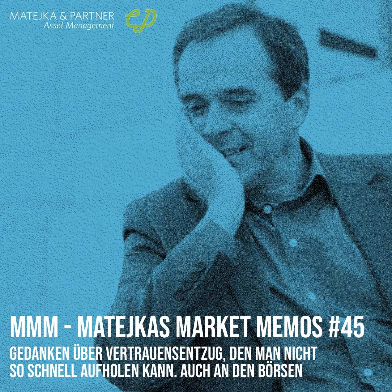 MMM Matejkas Market Memos #45: Gedanken über Vertrauensentzug, den man schwer aufholen kann. Auch an den Börsen