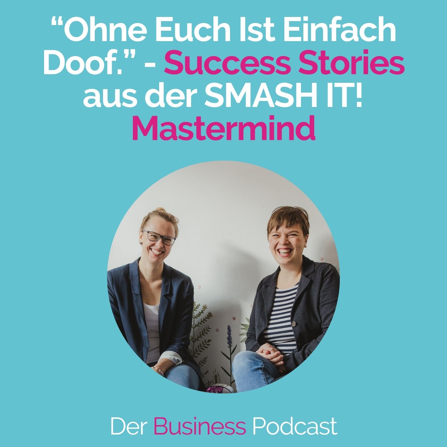 #179 - “Ohne Euch Ist Einfach Doof.” - Success Stories aus der SMASH IT! Mastermind episode artwork