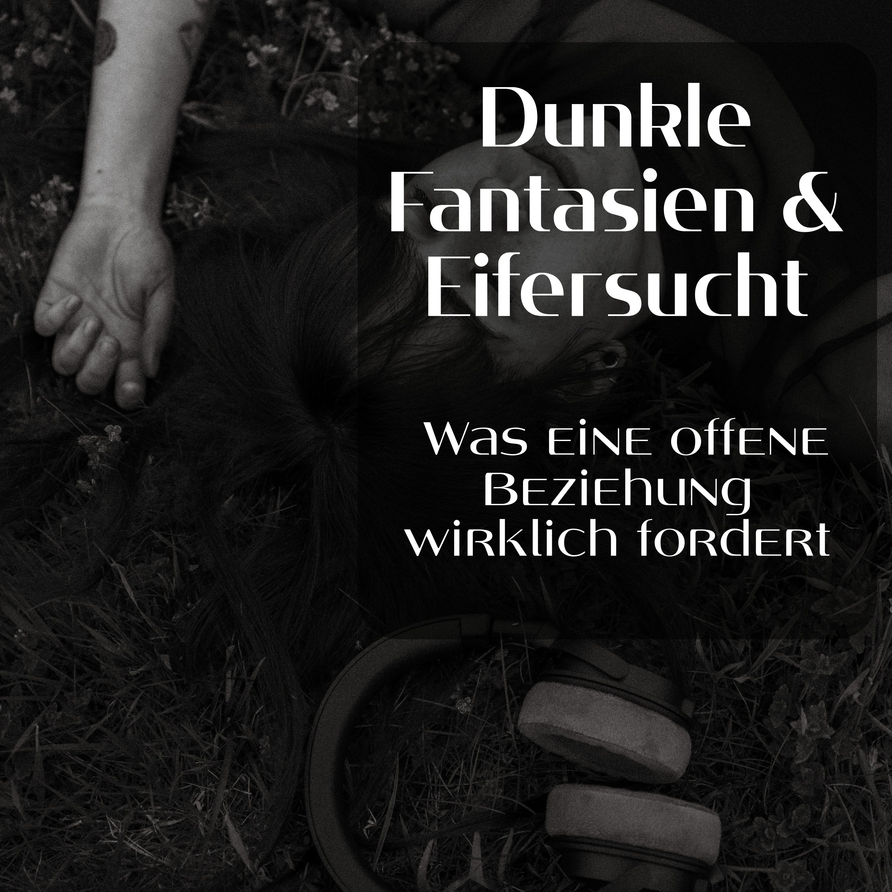 Dunkle Fantasien & Eifersucht: Was eine offene Beziehung wirklich fordert episode artwork
