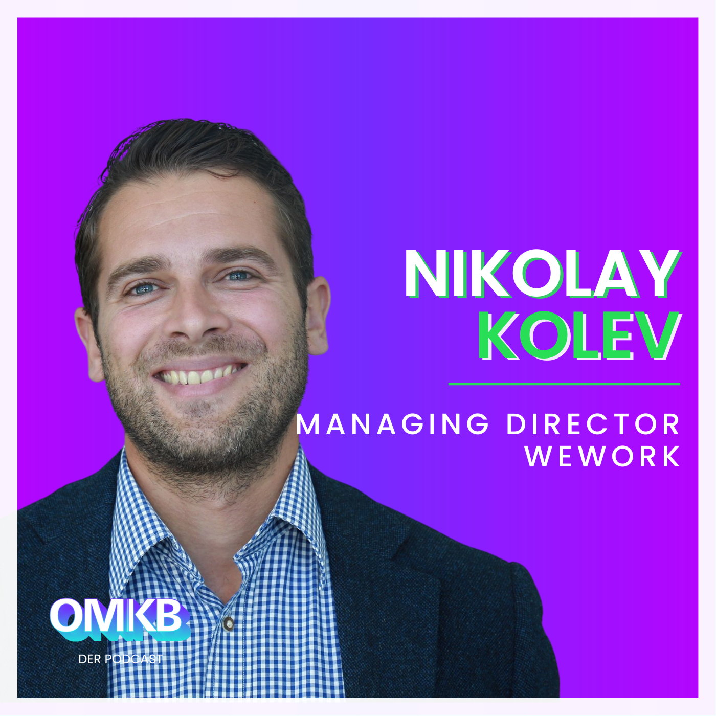 Cover der Podcast-Episode: OMKB #12 mit Nikolay Kolev – Managing Director Northern & Central Europe, WeWork