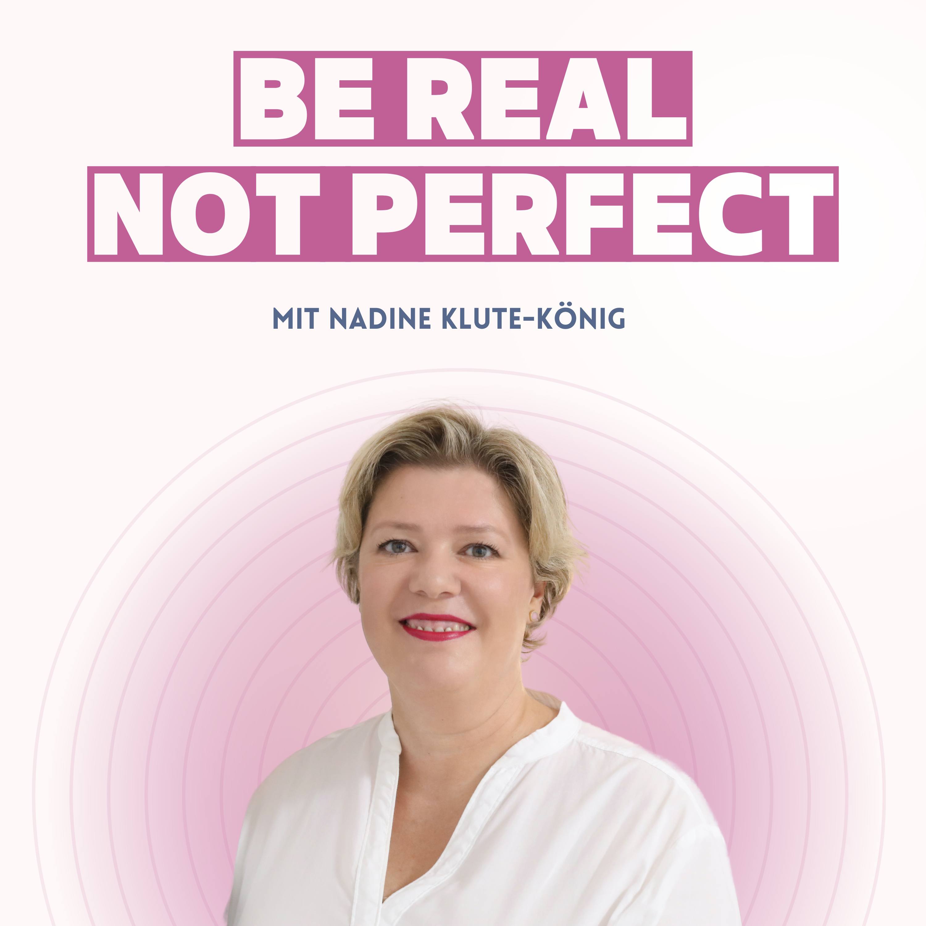 Be real - not perfect!