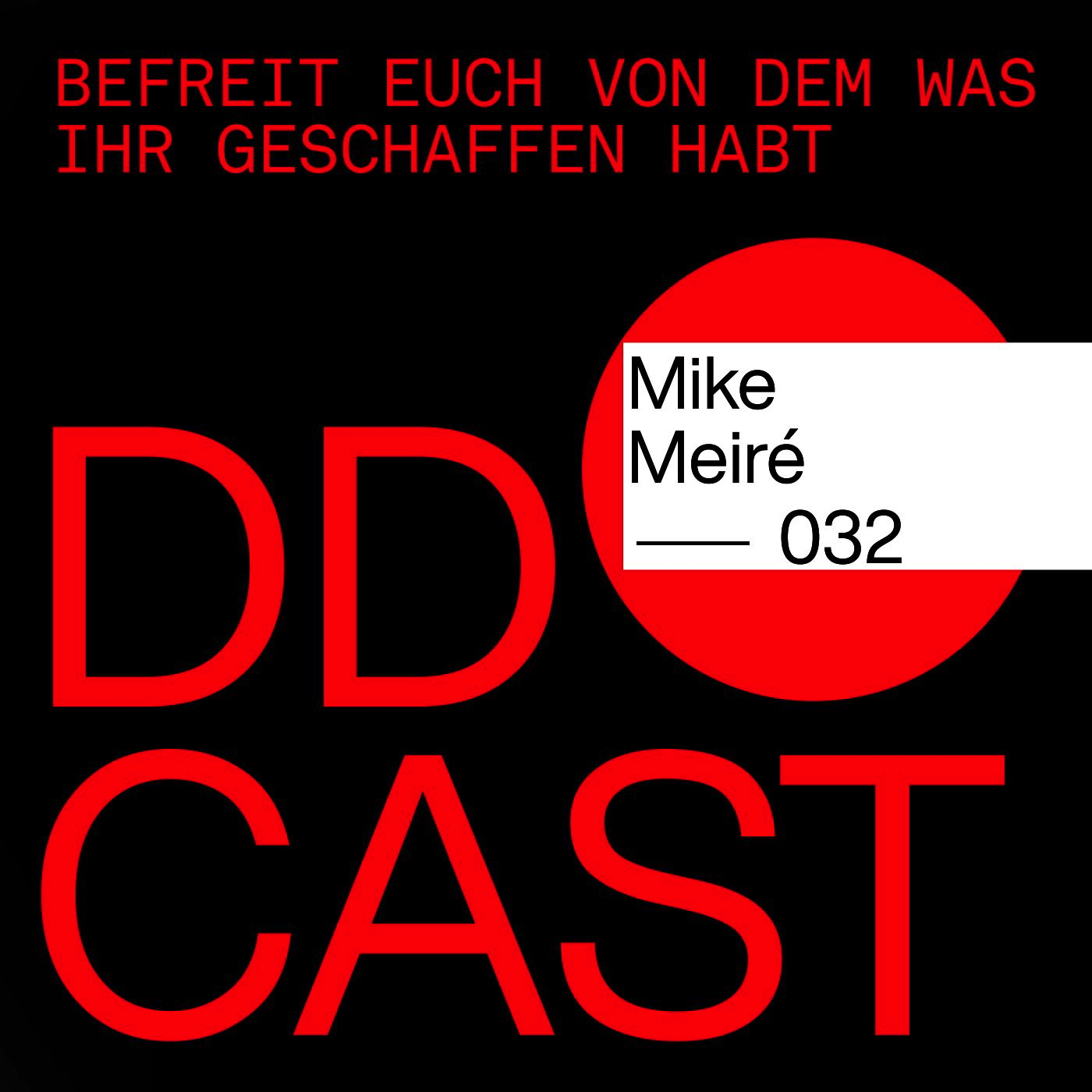 DDCAST 32– Mike Meiré „Befreit euch von dem was ihr geschaffen habt