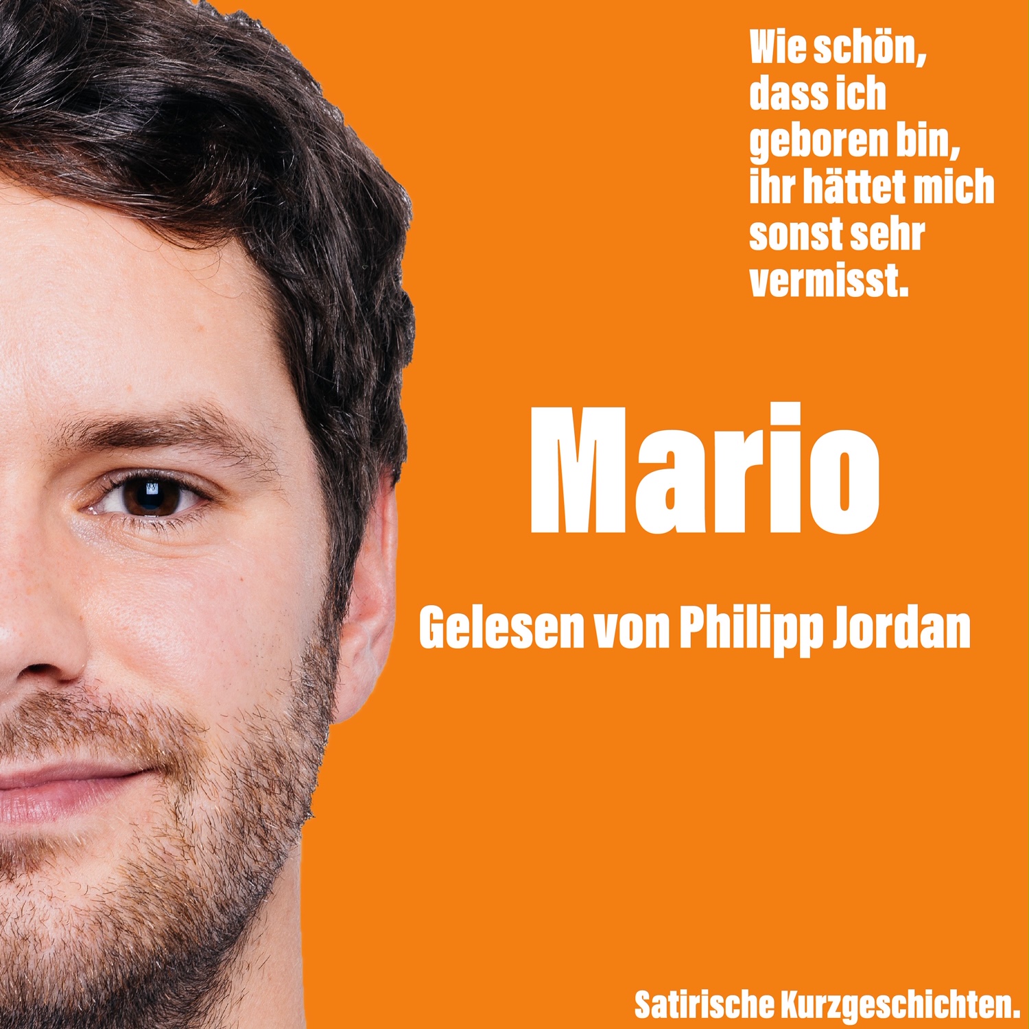 Wie schön, dass ich geboren bin, ihr hättet mich sonst sehr vermisst.