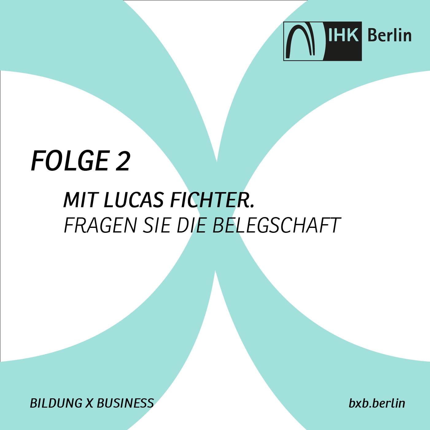 Bildung X Business – die Podcastserie der IHK Berlin