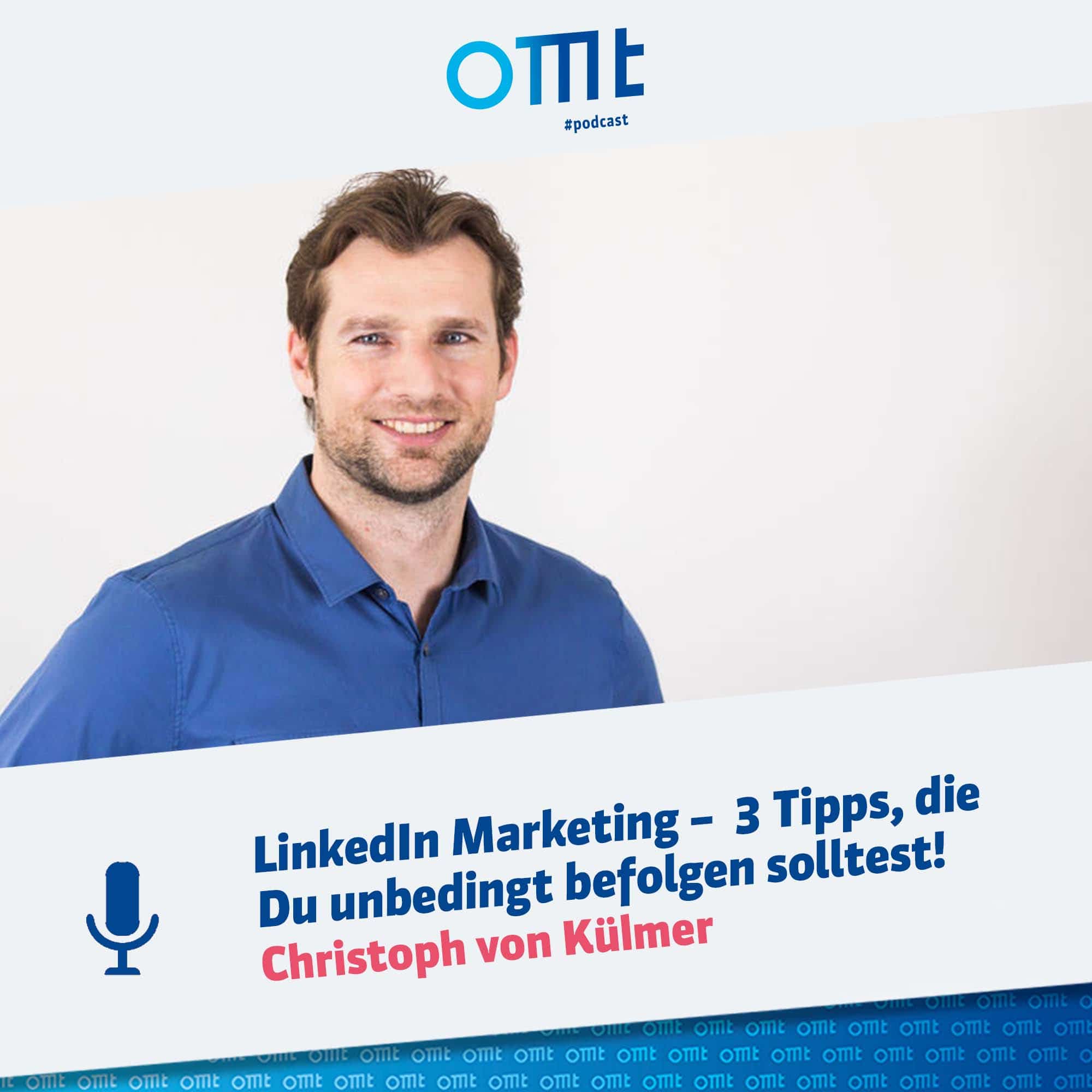 "LinkedIn Marketing - 3 Tipps, die Du unbedingt befolgen solltest!" mit Christoph von Külmer | OMT-Podcast #037 episode artwork