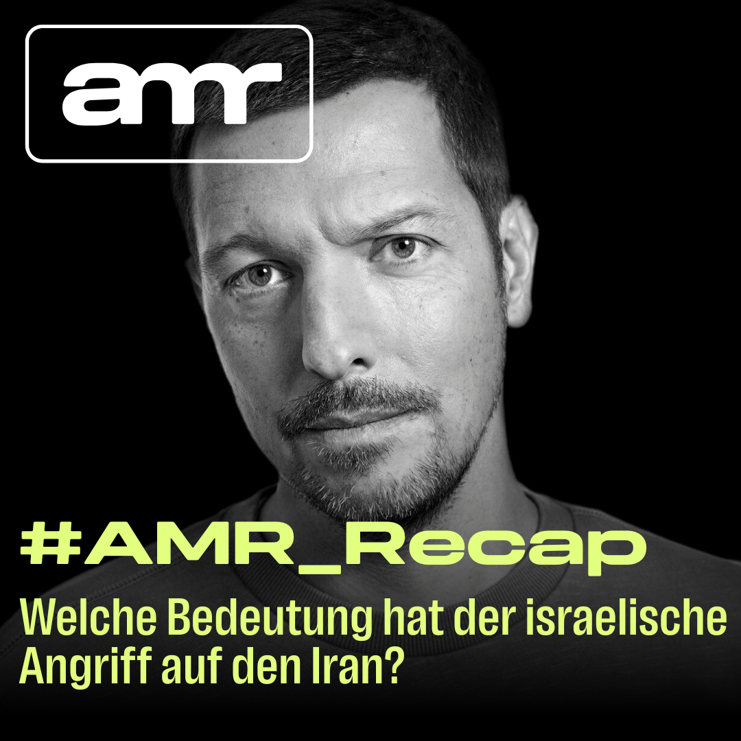 #AMR_Recap: Welche Bedeutung hat der israelische Angriff auf den Iran?