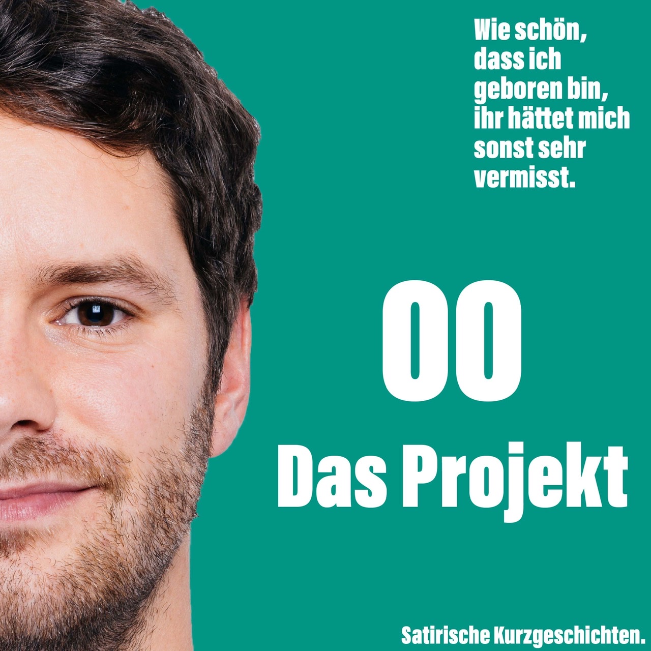 Wie schön, dass ich geboren bin, ihr hättet mich sonst sehr vermisst.